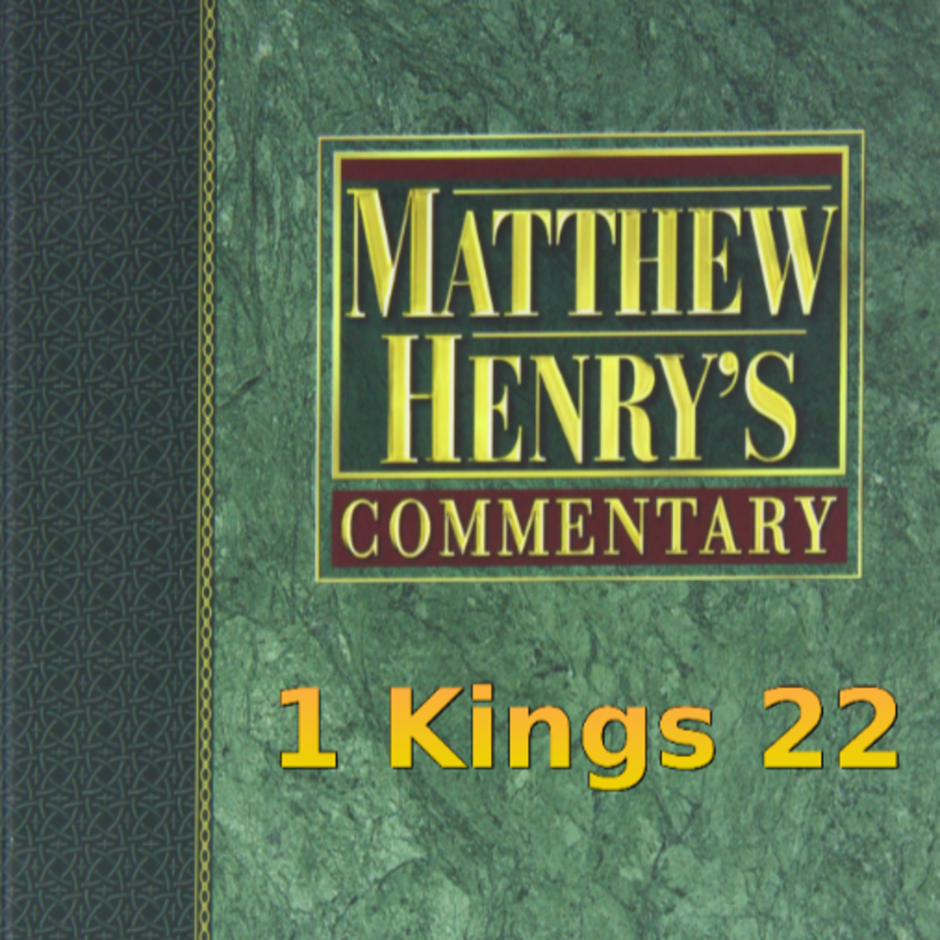 Matthew Henry's Commentary on the Whole Bible. Audio produced by Irv Risch. 1 Kings Chapter 22 episode artwork