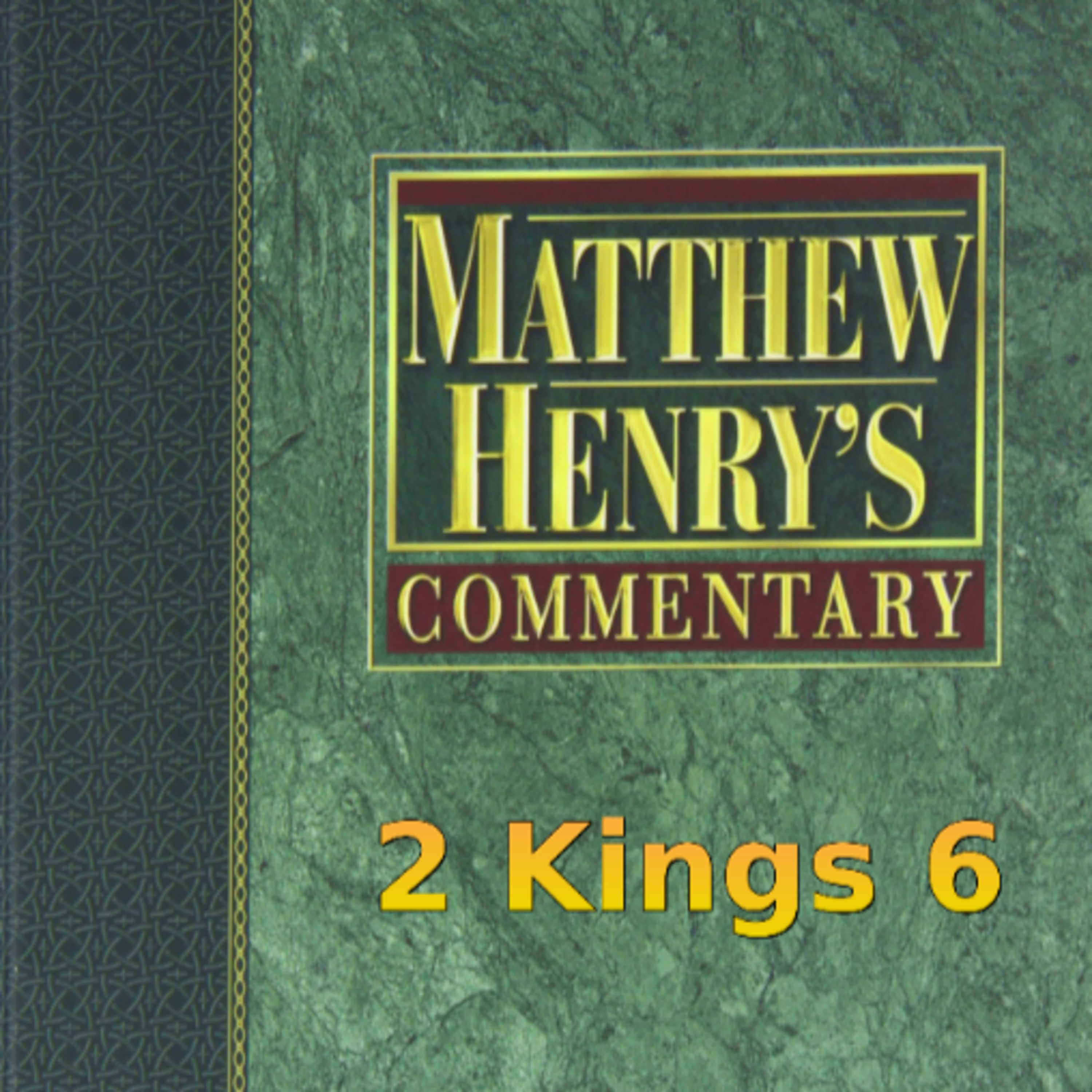 Matthew Henry's Commentary on the Whole Bible. Audio produced by Irv Risch. 2 Kings Chapter 6 episode artwork