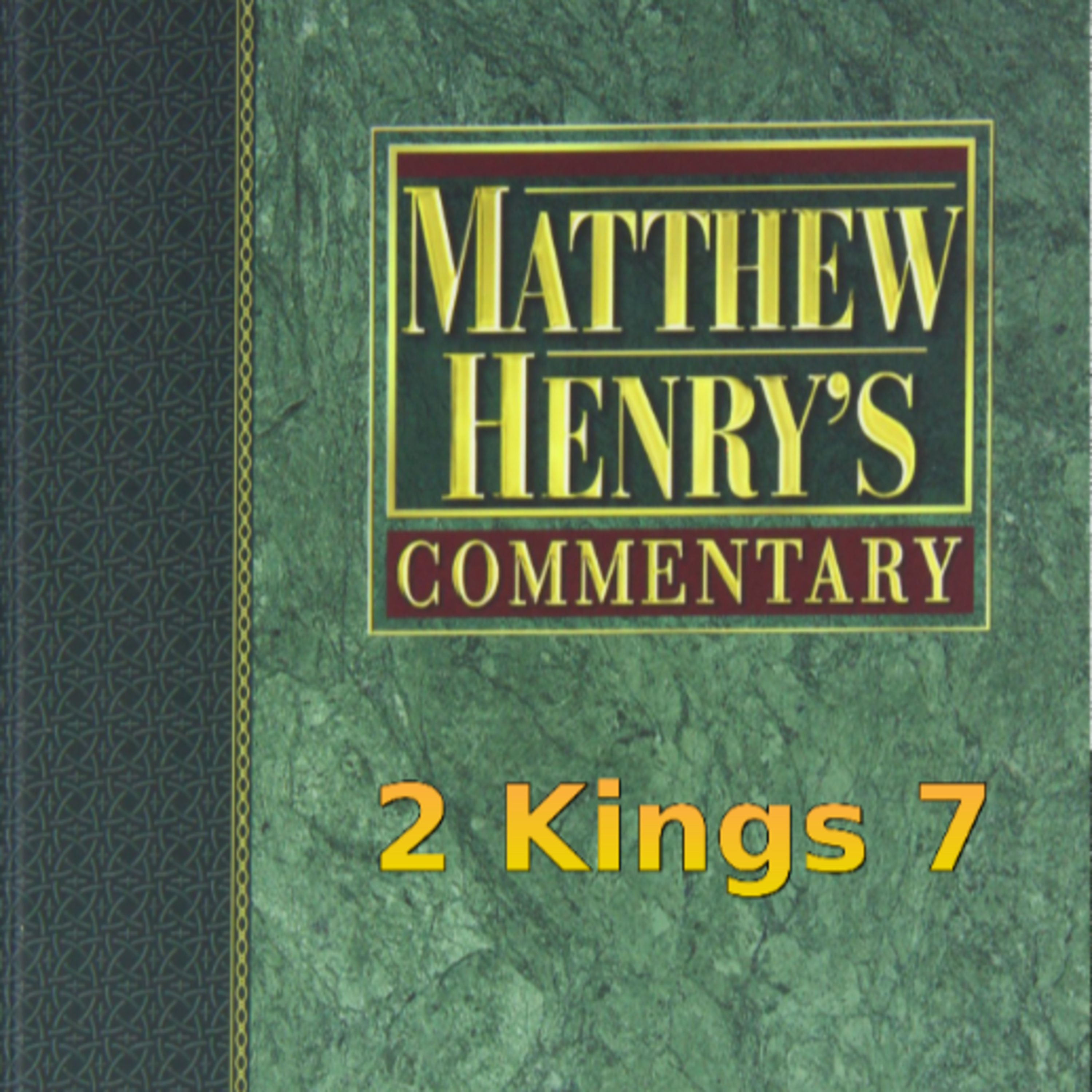 Matthew Henry's Commentary on the Whole Bible. Audio produced by Irv Risch. 2 Kings Chapter 7 episode artwork