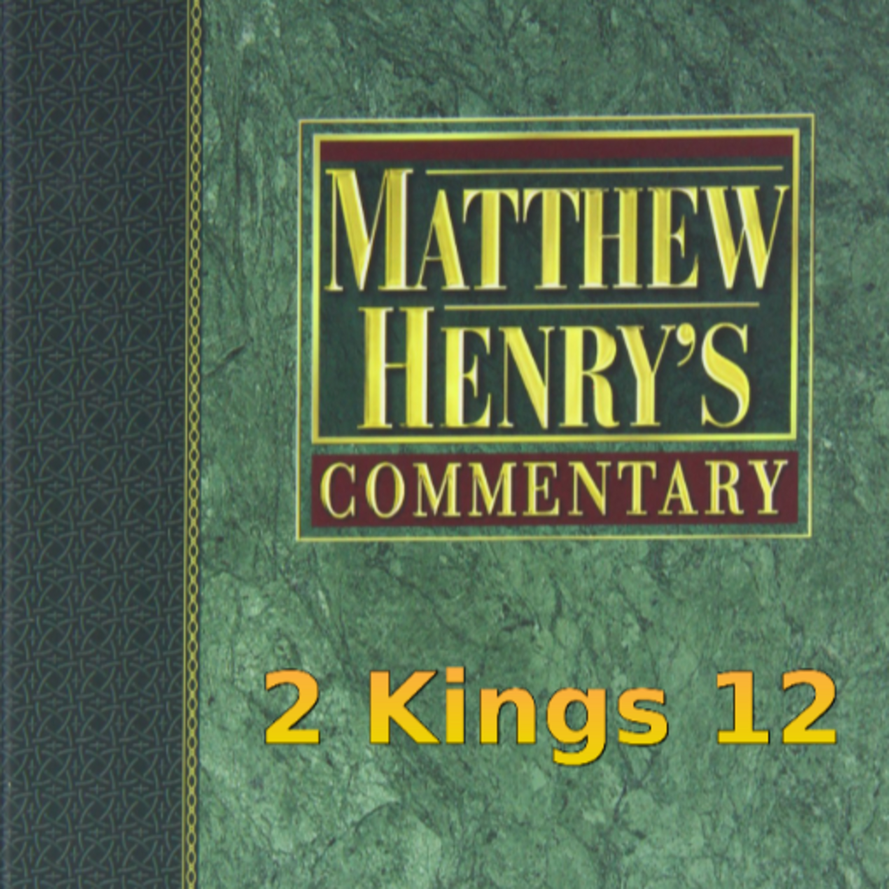 Matthew Henry's Commentary on the Whole Bible. Audio produced by Irv Risch. 2 Kings Chapter 12 episode artwork