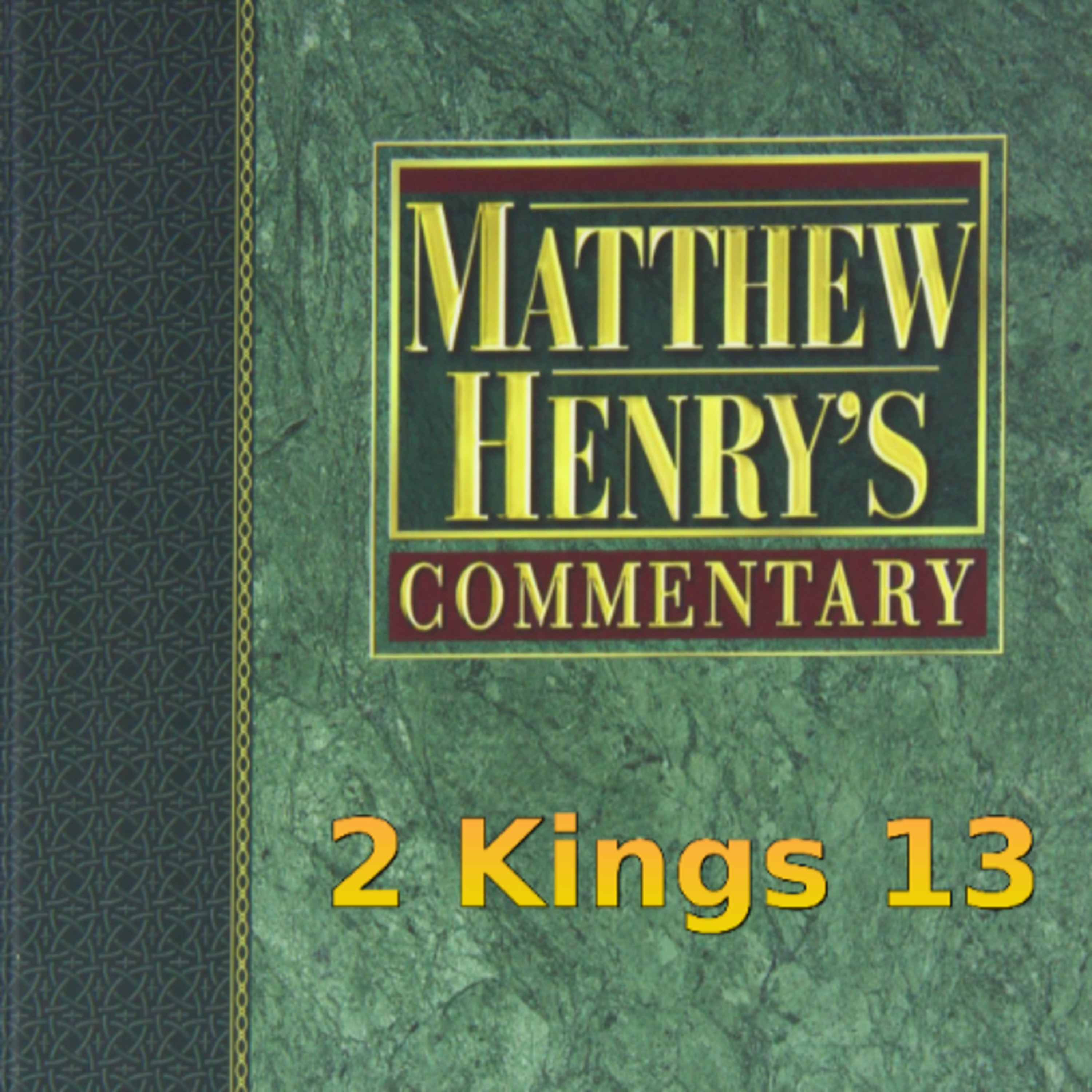 Matthew Henry's Commentary on the Whole Bible. Audio produced by Irv Risch. 2 Kings Chapter 13 episode artwork