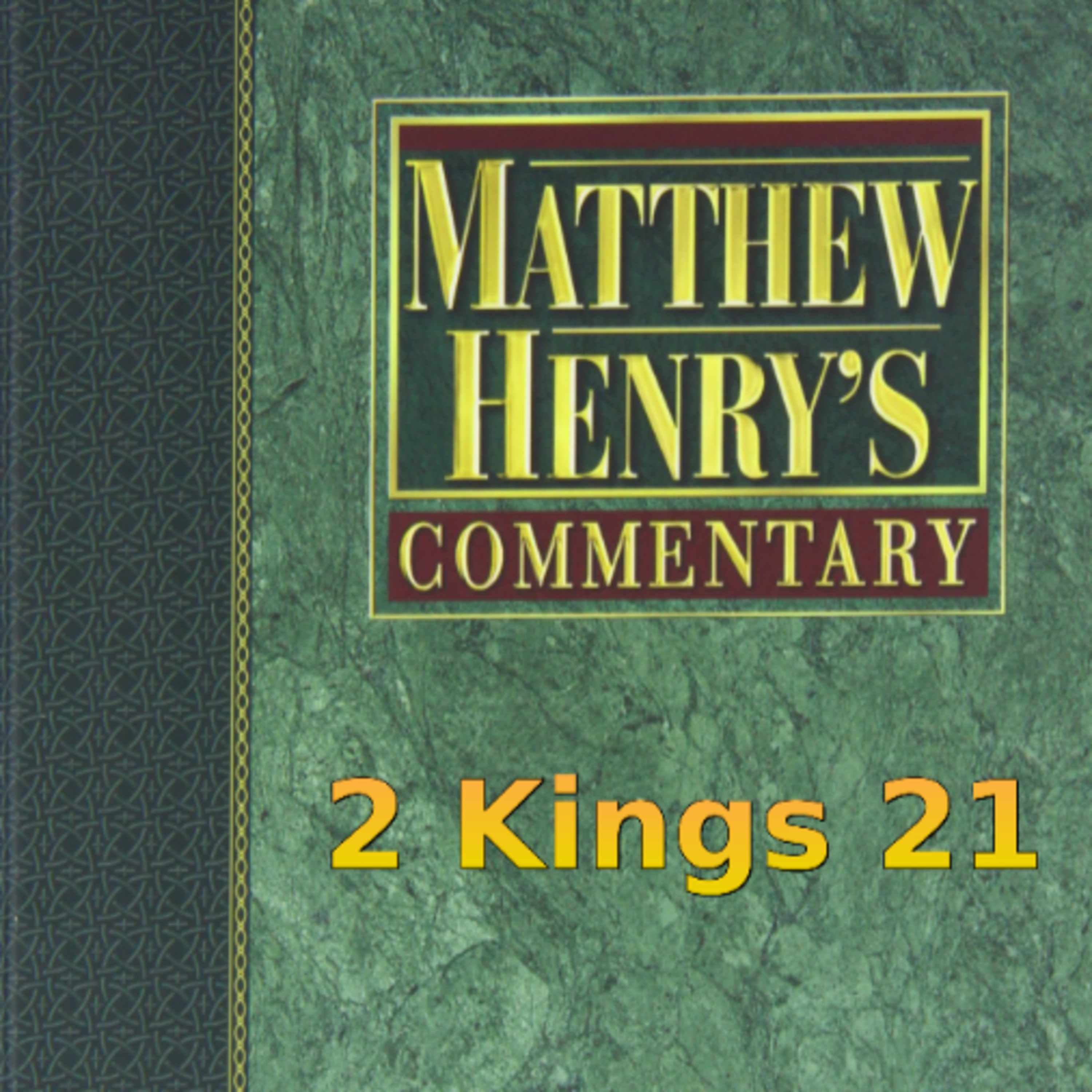 Matthew Henry's Commentary on the Whole Bible. Audio produced by Irv Risch. 2 Kings Chapter 21
