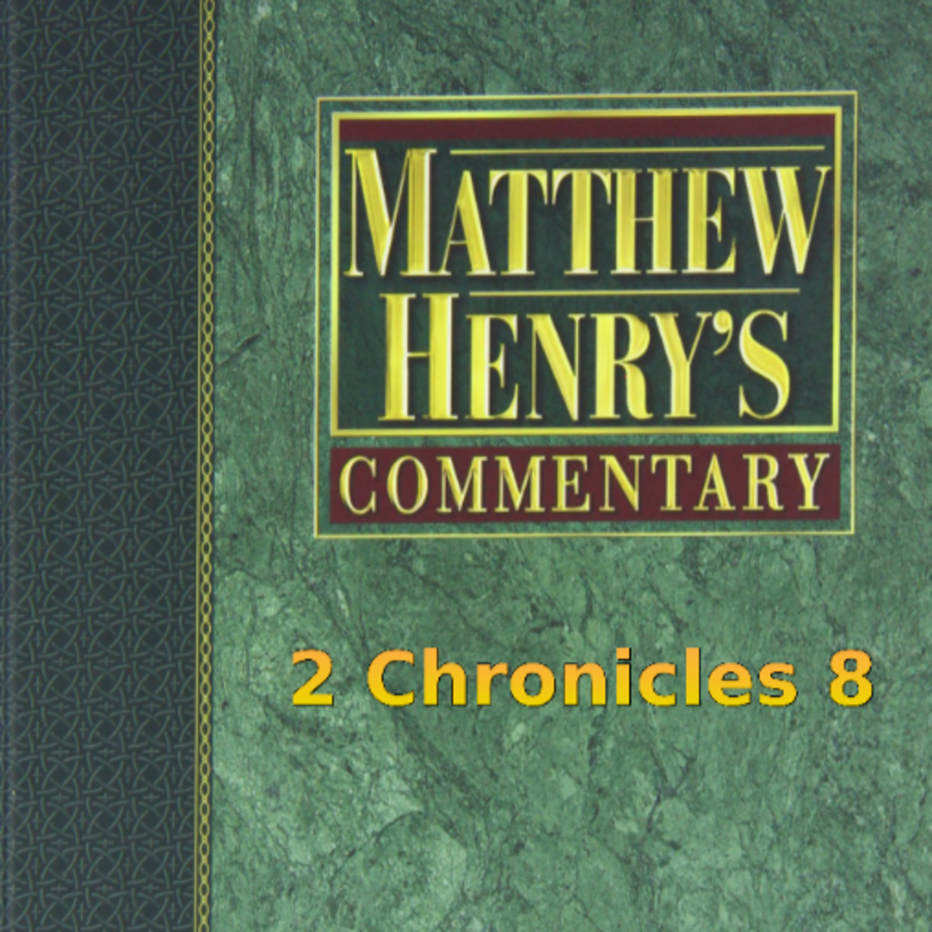 Matthew Henry's Commentary on the Whole Bible. Audio produced by I. Risch. 2 Chronicles Chapter 8 episode artwork
