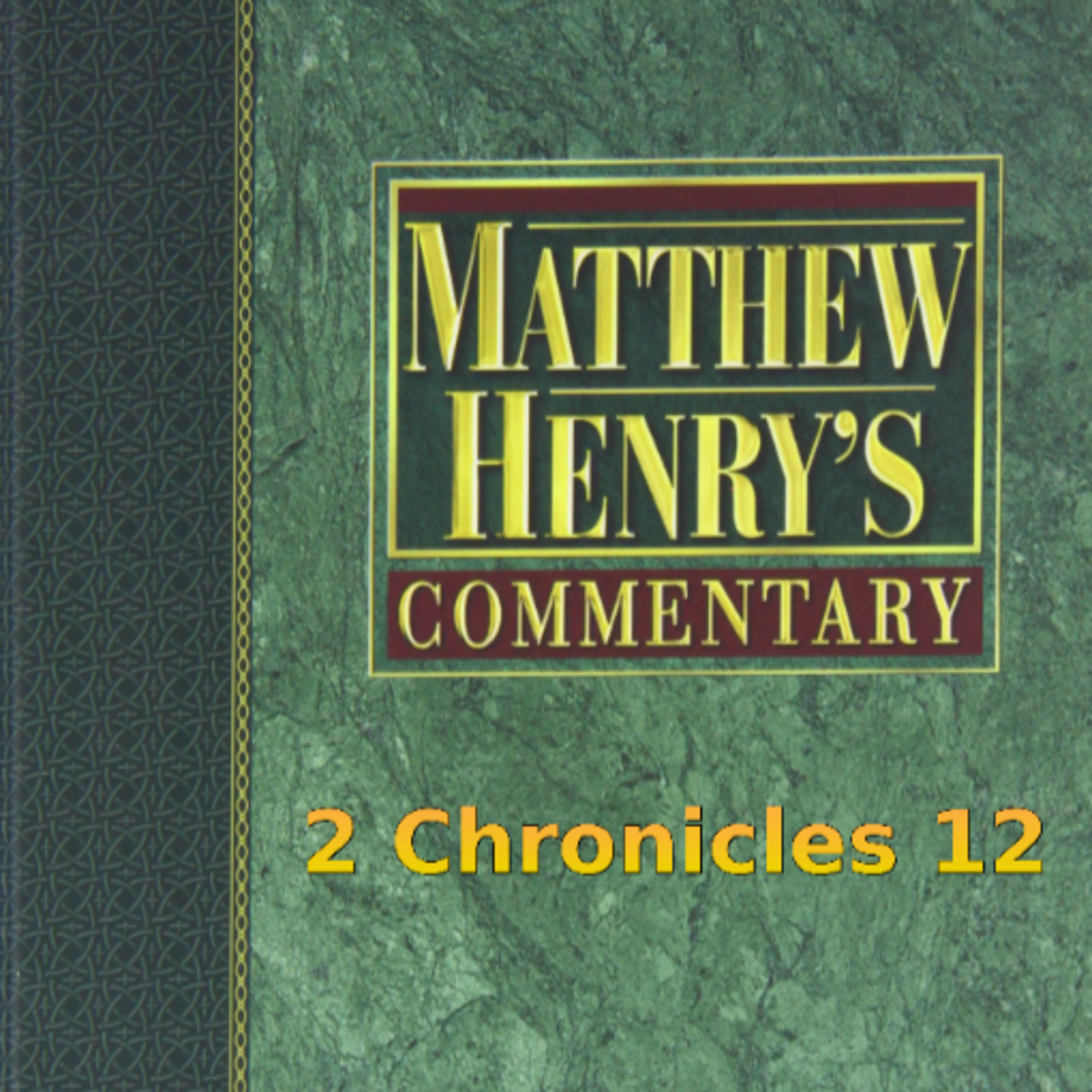 Matthew Henry's Commentary on the Whole Bible. Audio produced by I. Risch. 2 Chronicles Chapter 12