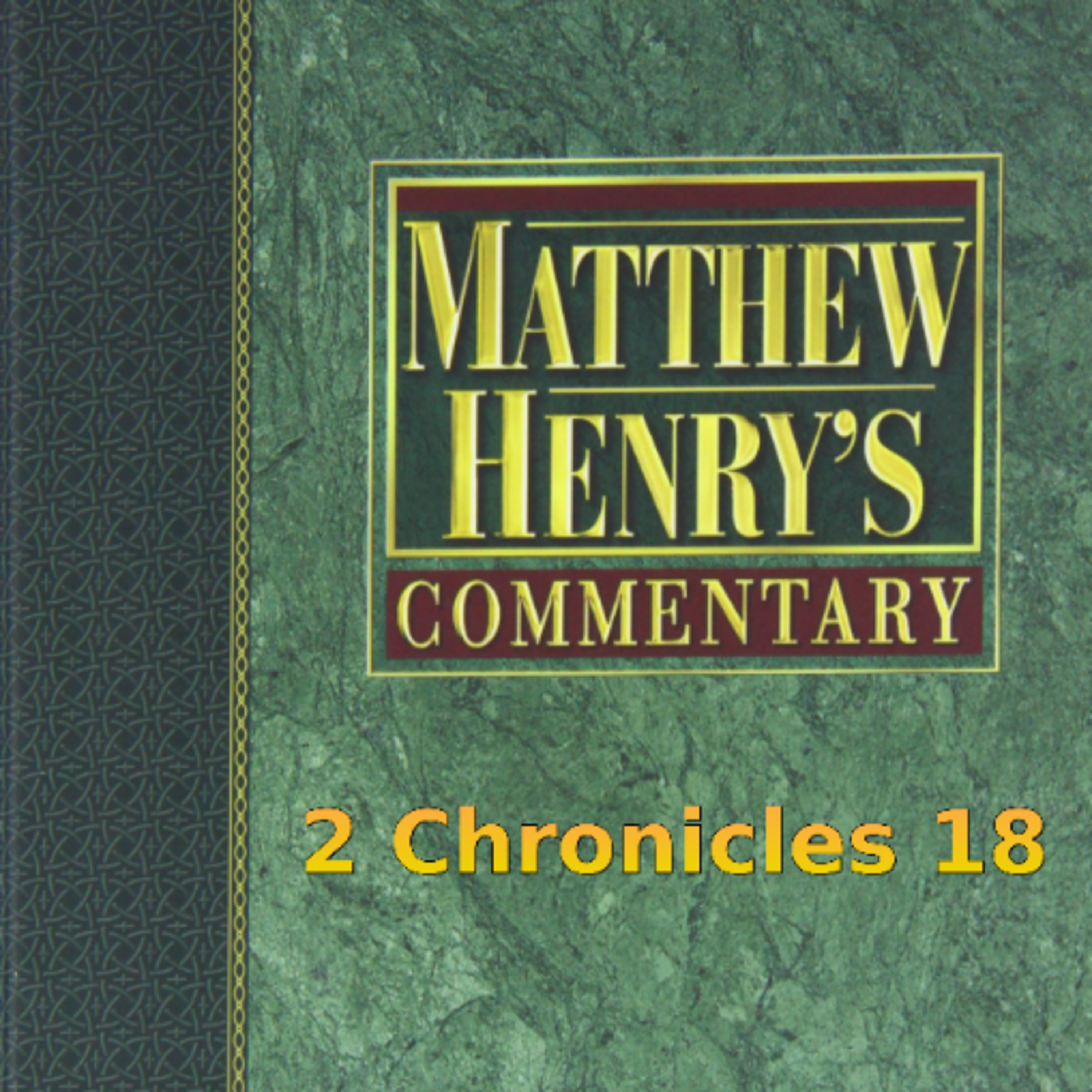 Matthew Henry's Commentary on the Whole Bible. Audio produced by I. Risch. 2 Chronicles Chapter 18 episode artwork