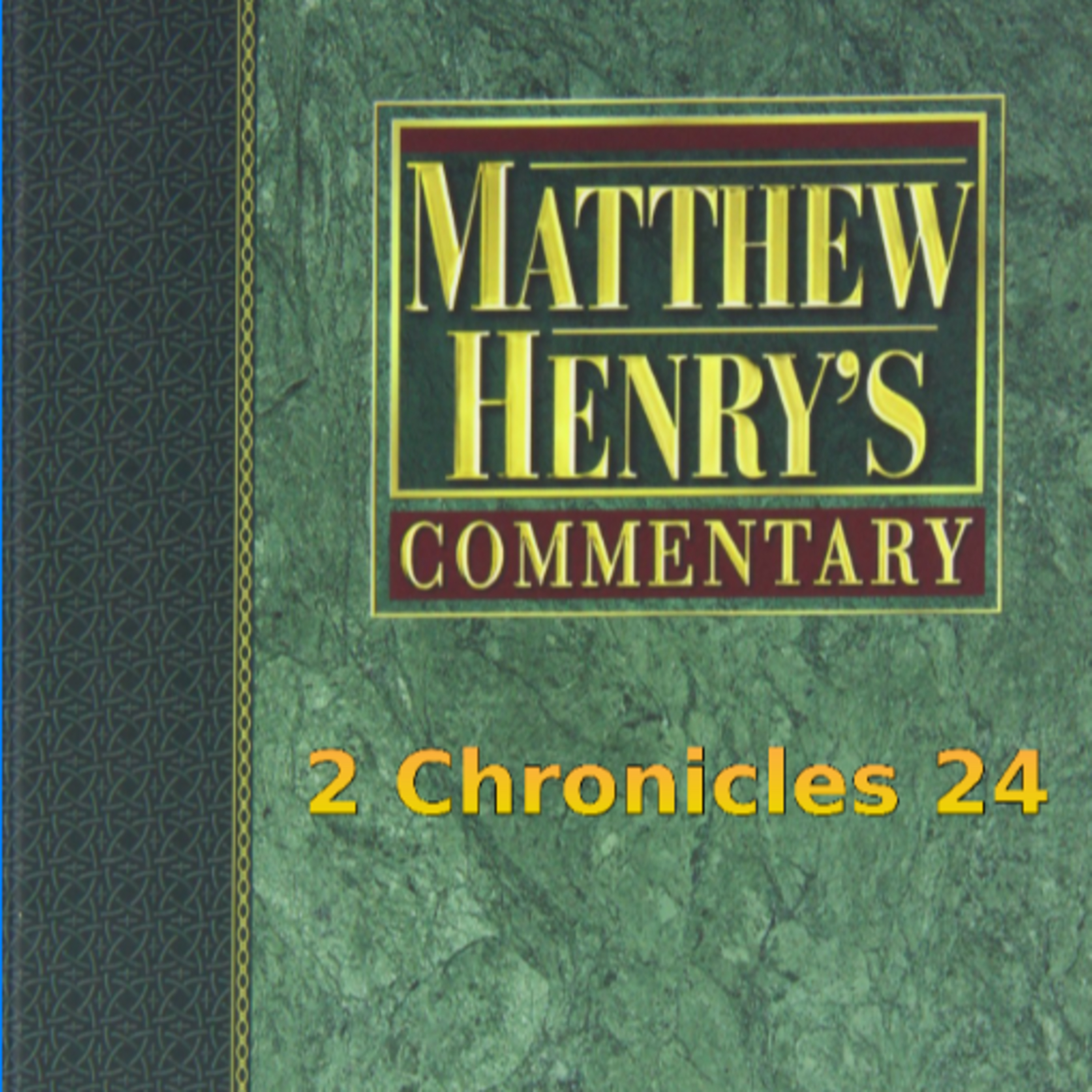 Matthew Henry's Commentary on the Whole Bible. Audio produced by I. Risch. 2 Chronicles Chapter 24 episode artwork