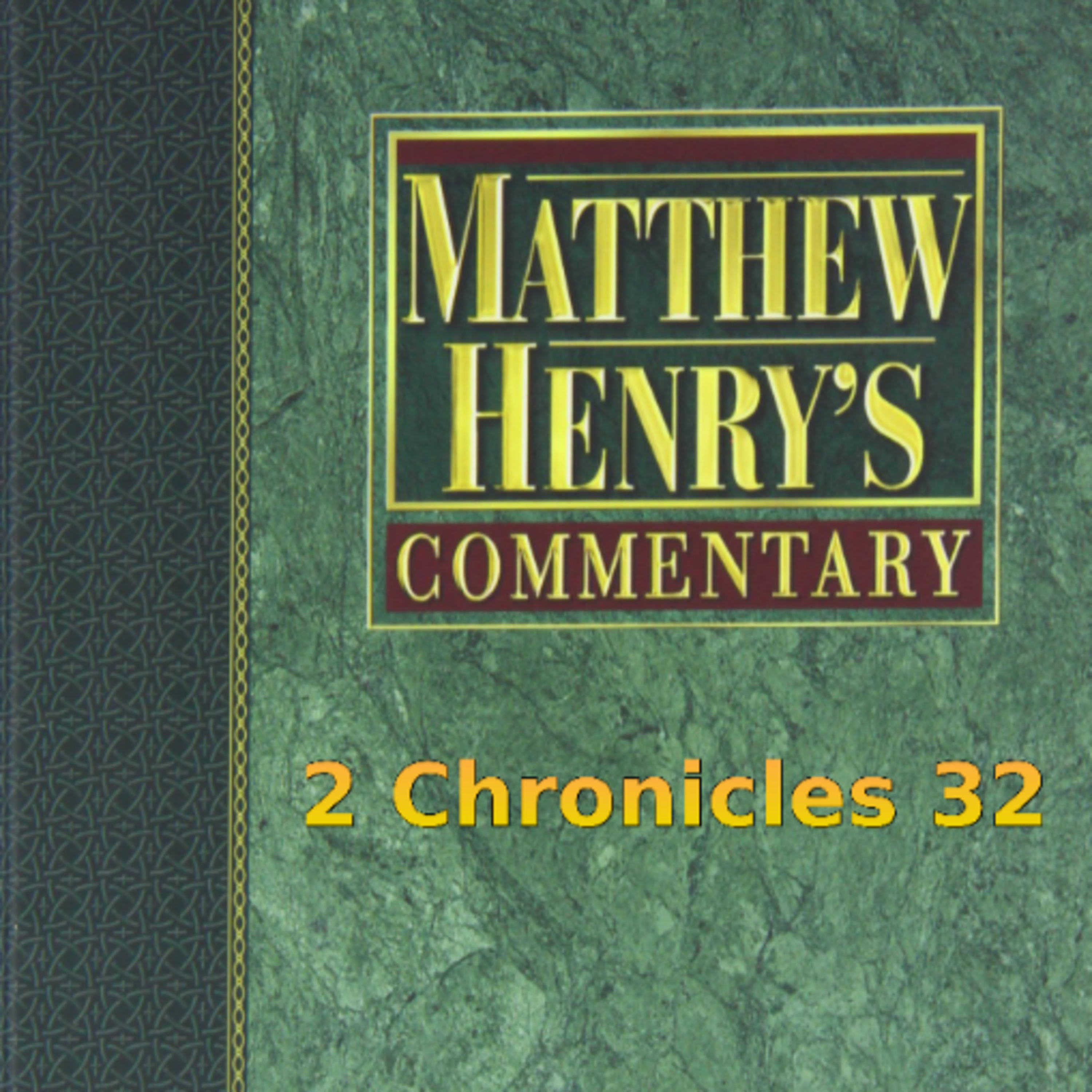 Matthew Henry's Commentary on the Whole Bible. Audio produced by I. Risch. 2 Chronicles Chapter 32