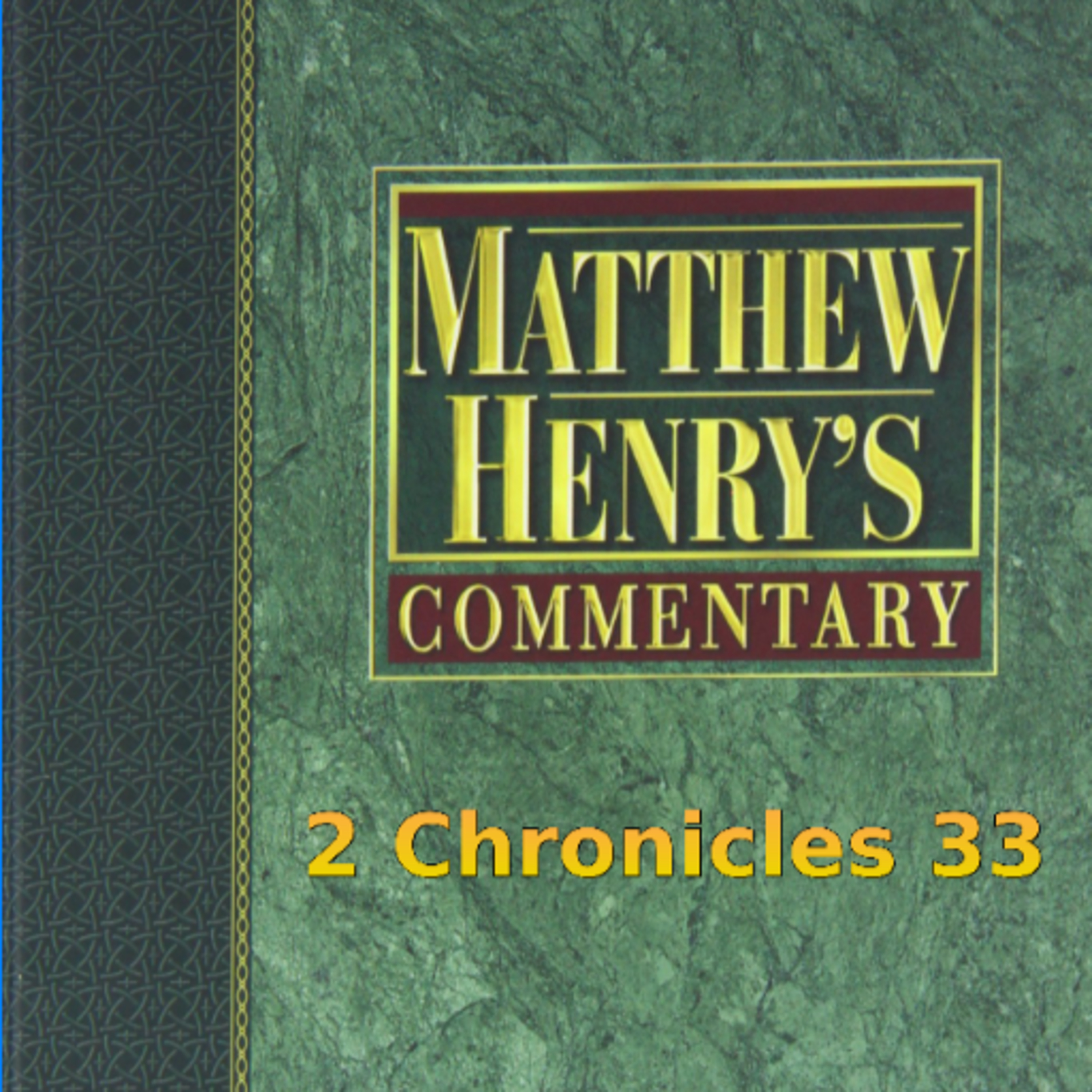 Matthew Henry's Commentary on the Whole Bible. Audio produced by I. Risch. 2 Chronicles Chapter 33 episode artwork