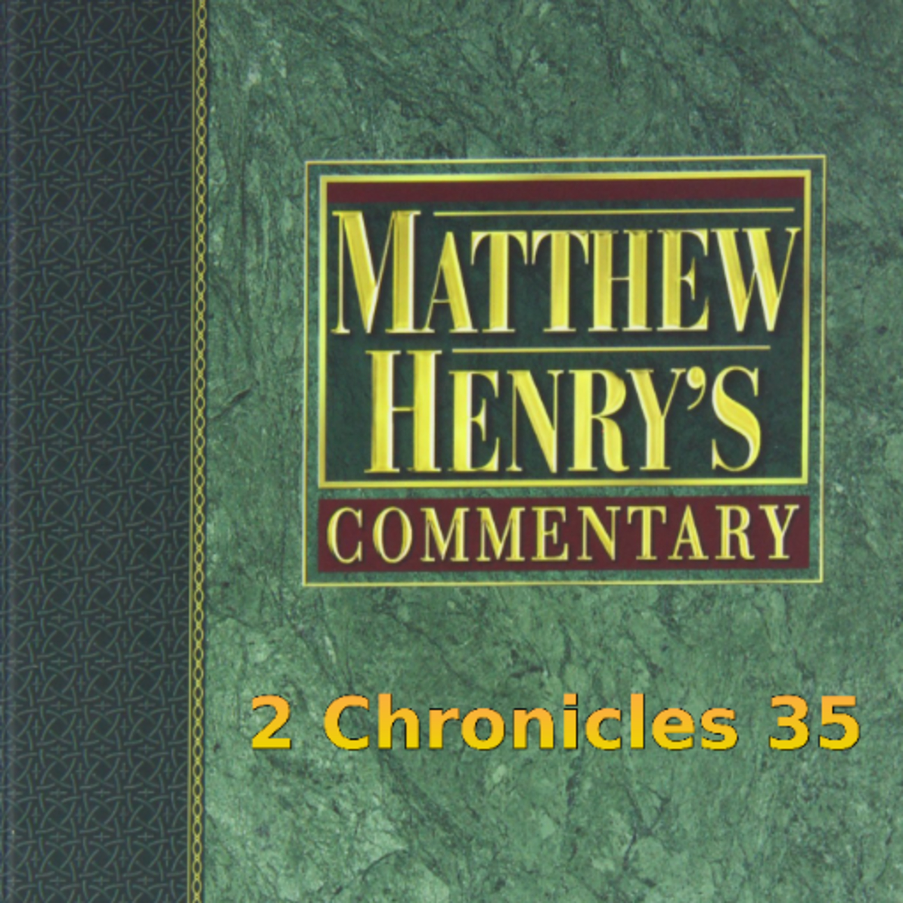 Matthew Henry's Commentary on the Whole Bible. Audio produced by I. Risch. 2 Chronicles Chapter 35 episode artwork