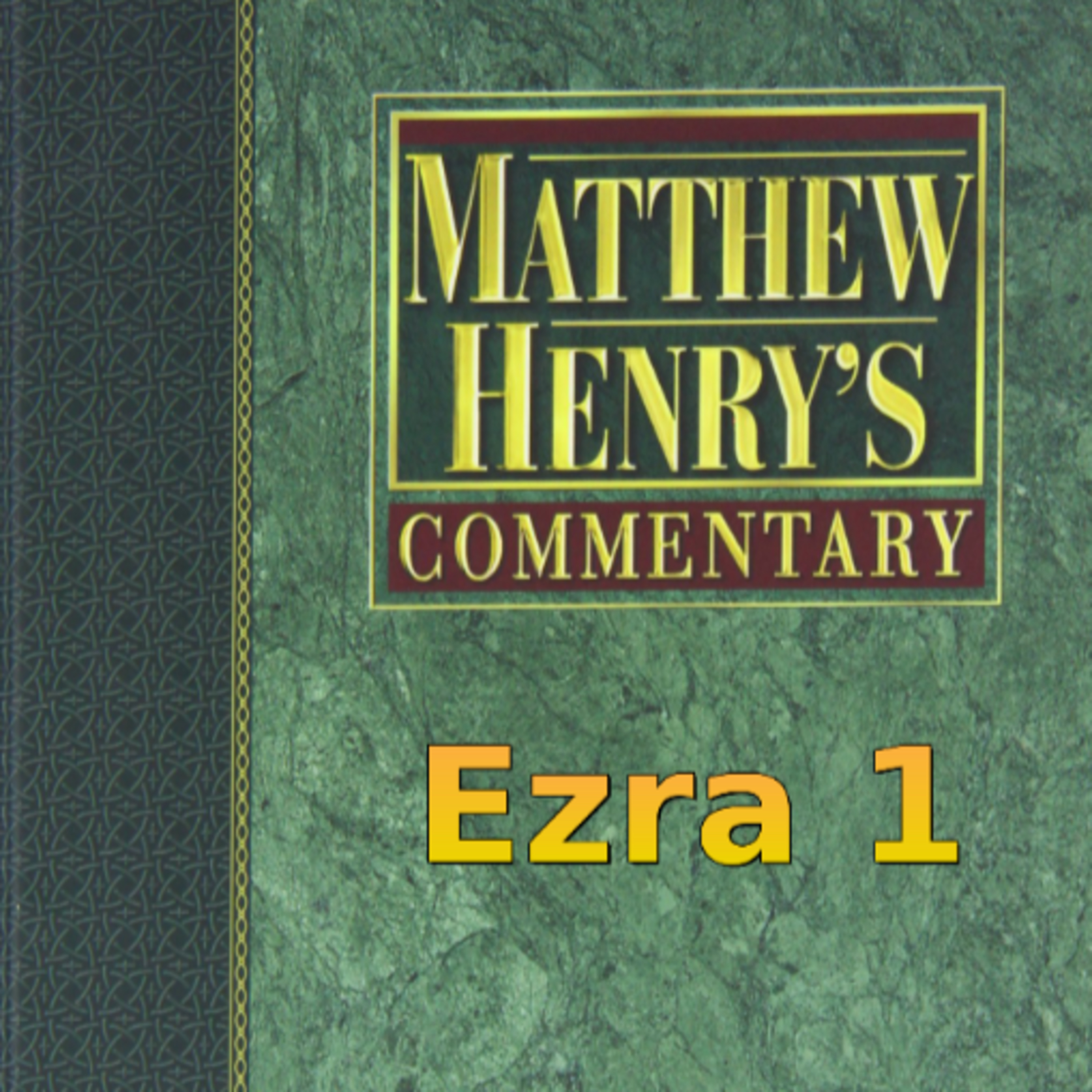 Matthew Henry's Commentary on the Whole Bible. Audio produced by Irv Risch. Ezra, Chapter 1 episode artwork