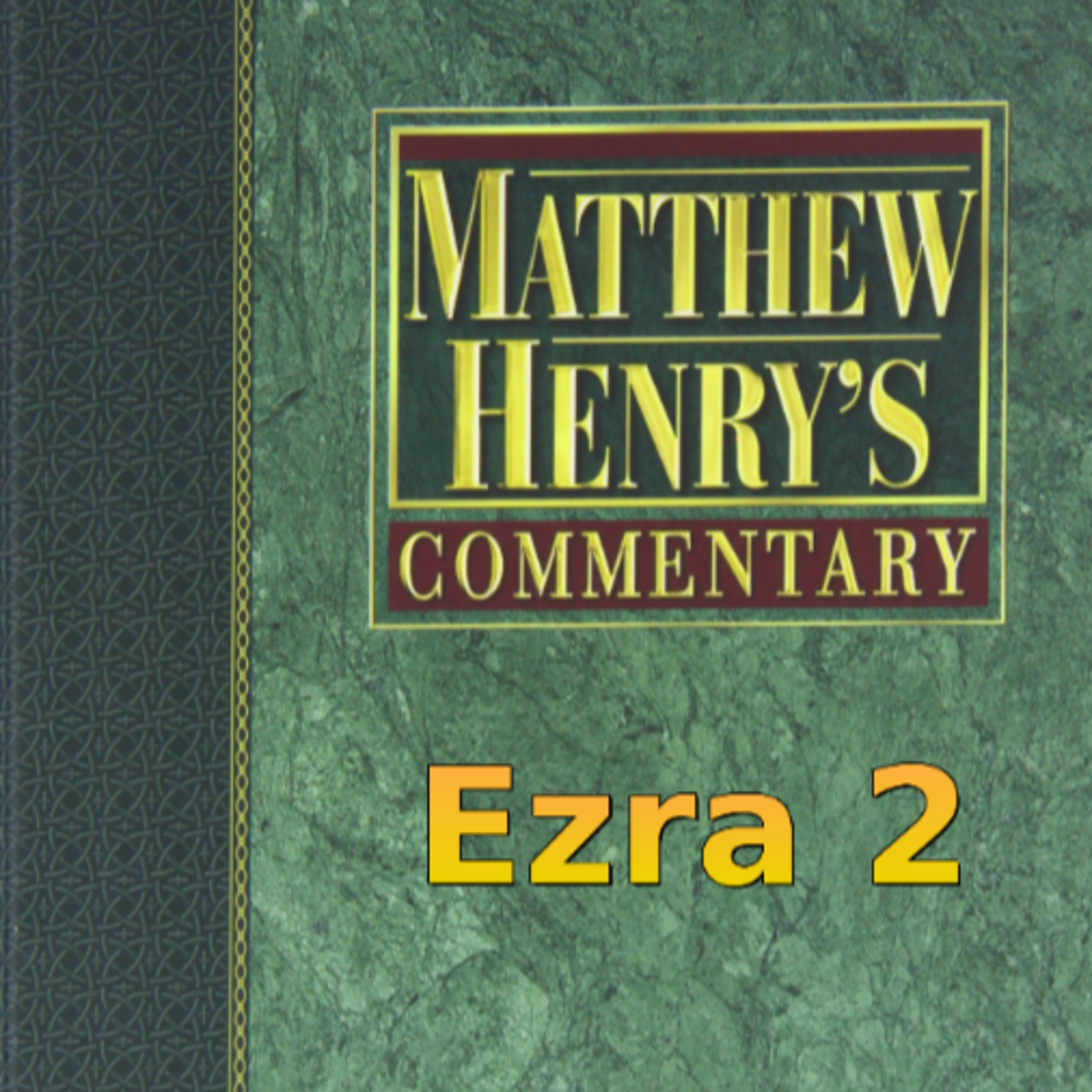 Matthew Henry's Commentary on the Whole Bible. Audio produced by Irv Risch. Ezra, Chapter 2 episode artwork
