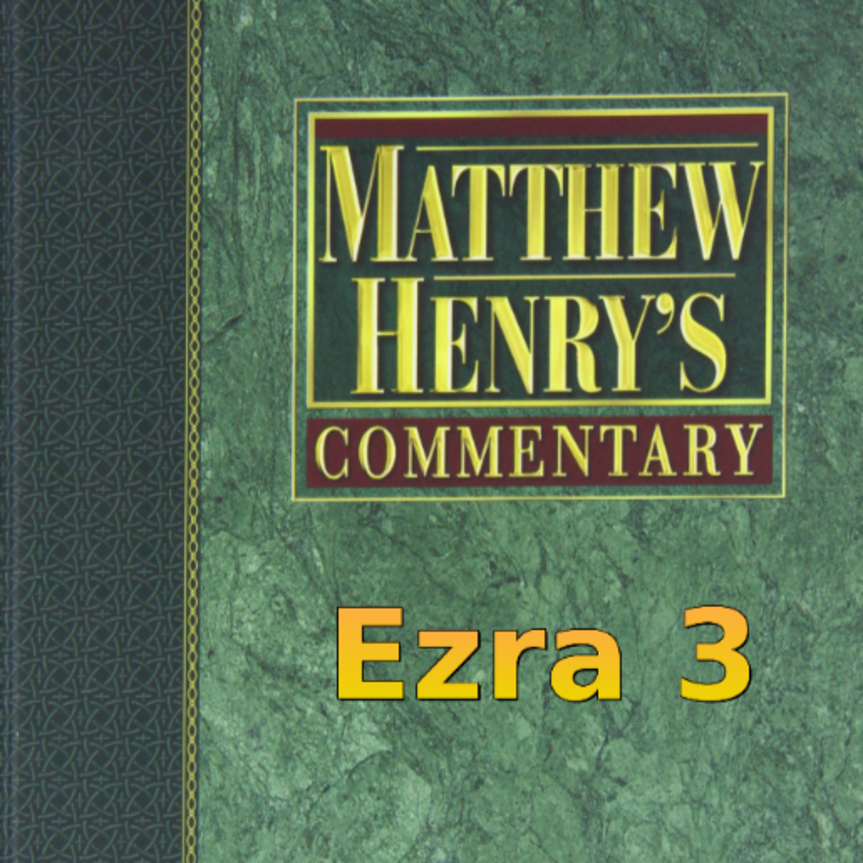 Matthew Henry's Commentary on the Whole Bible. Audio produced by Irv Risch. Ezra, Chapter 3 episode artwork