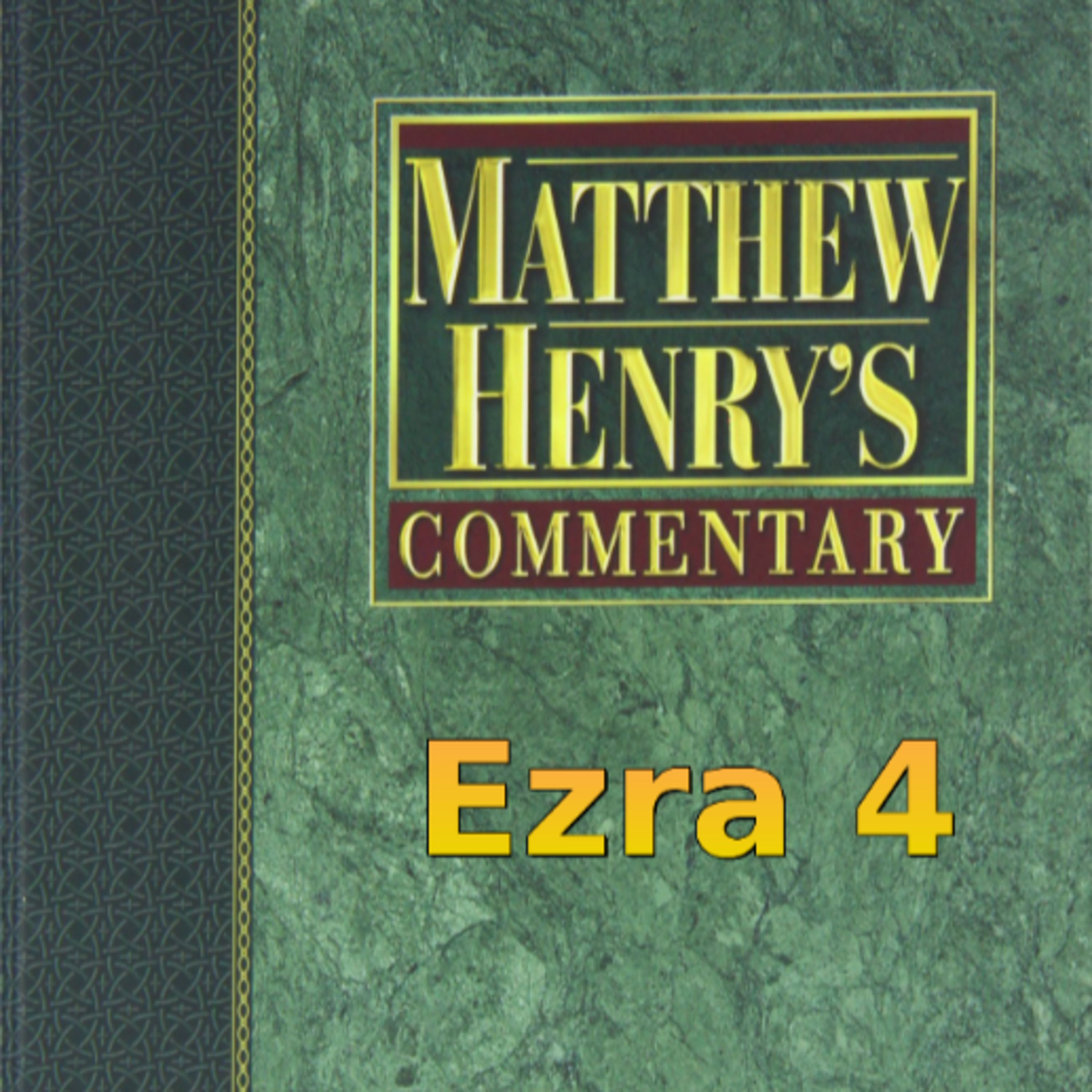 Matthew Henry's Commentary on the Whole Bible. Audio produced by Irv Risch. Ezra, Chapter 4 episode artwork