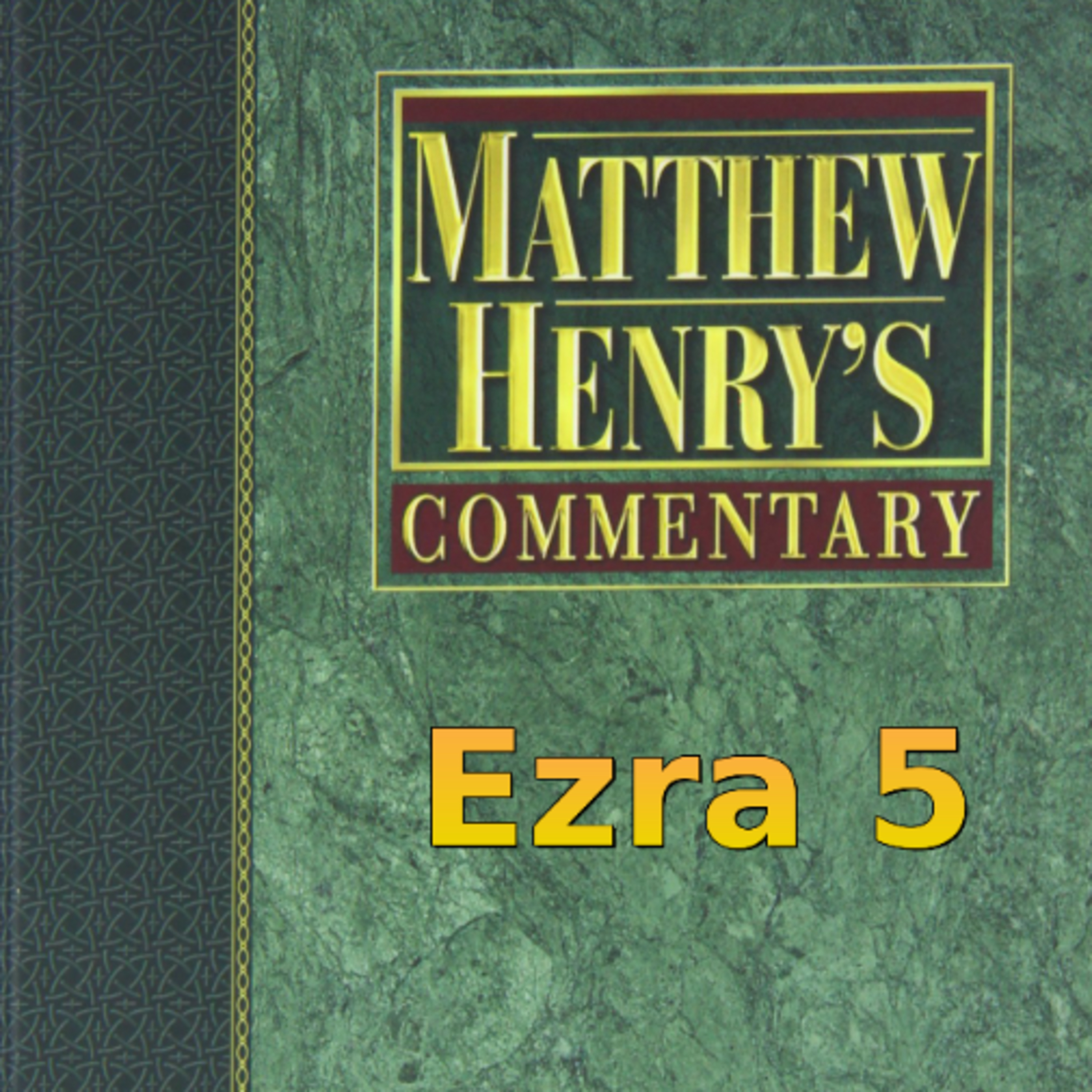 Matthew Henry's Commentary on the Whole Bible. Audio produced by Irv Risch. Ezra, Chapter 5 episode artwork