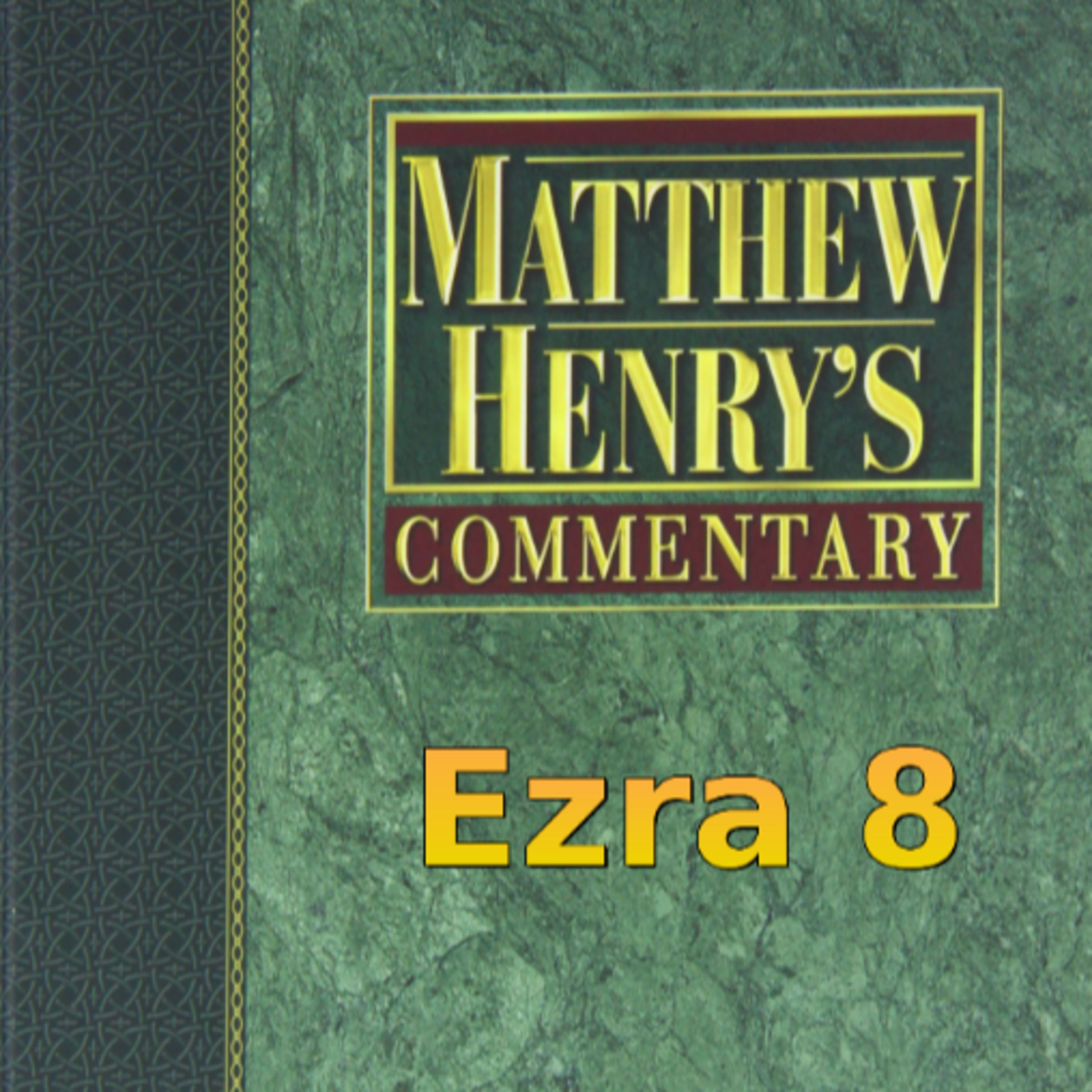 Matthew Henry's Commentary on the Whole Bible. Audio produced by Irv Risch. Ezra, Chapter 8 episode artwork