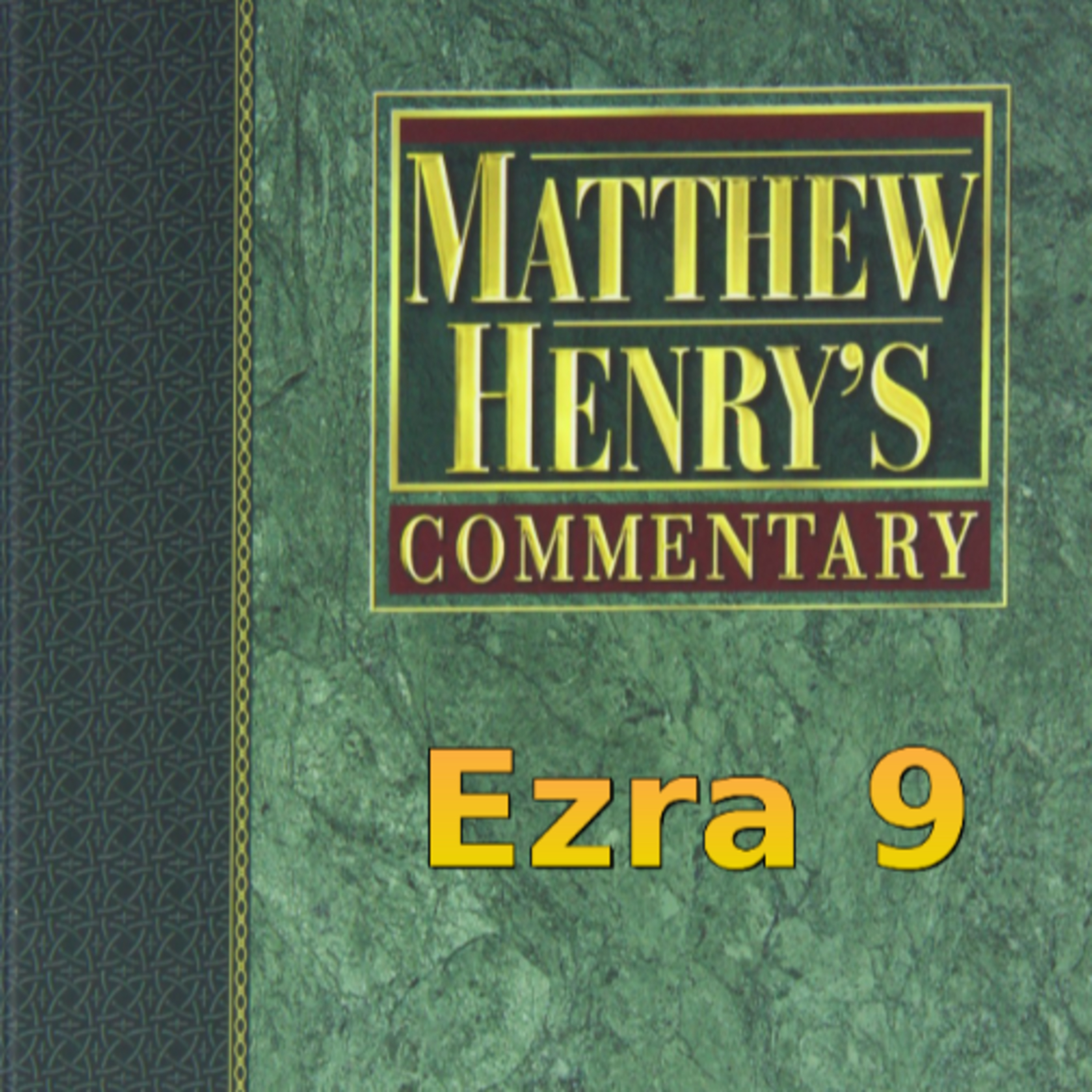 Matthew Henry's Commentary on the Whole Bible. Audio produced by Irv Risch. Ezra, Chapter 9 episode artwork