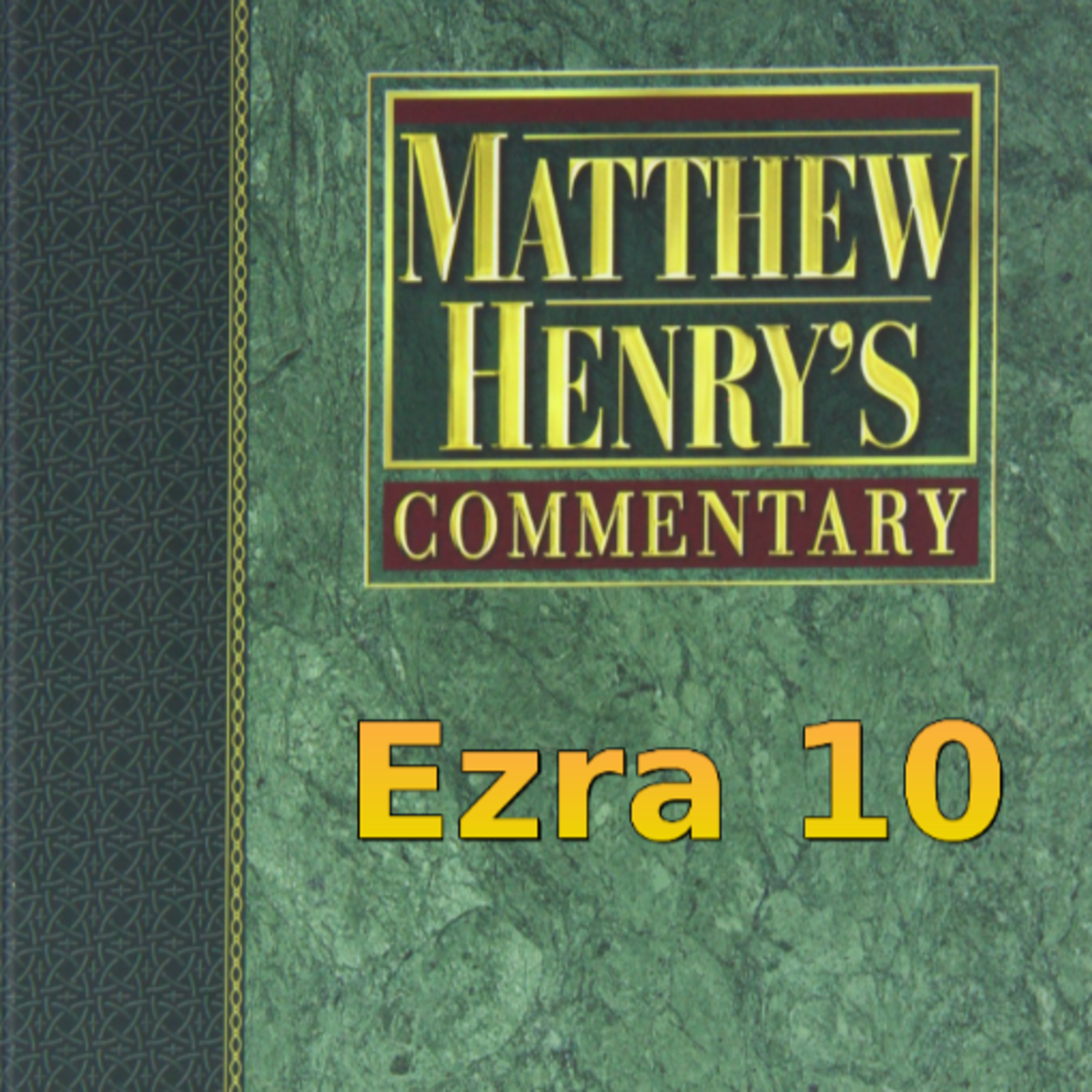 Matthew Henry's Commentary on the Whole Bible. Audio produced by Irv Risch. Ezra, Chapter 10 episode artwork