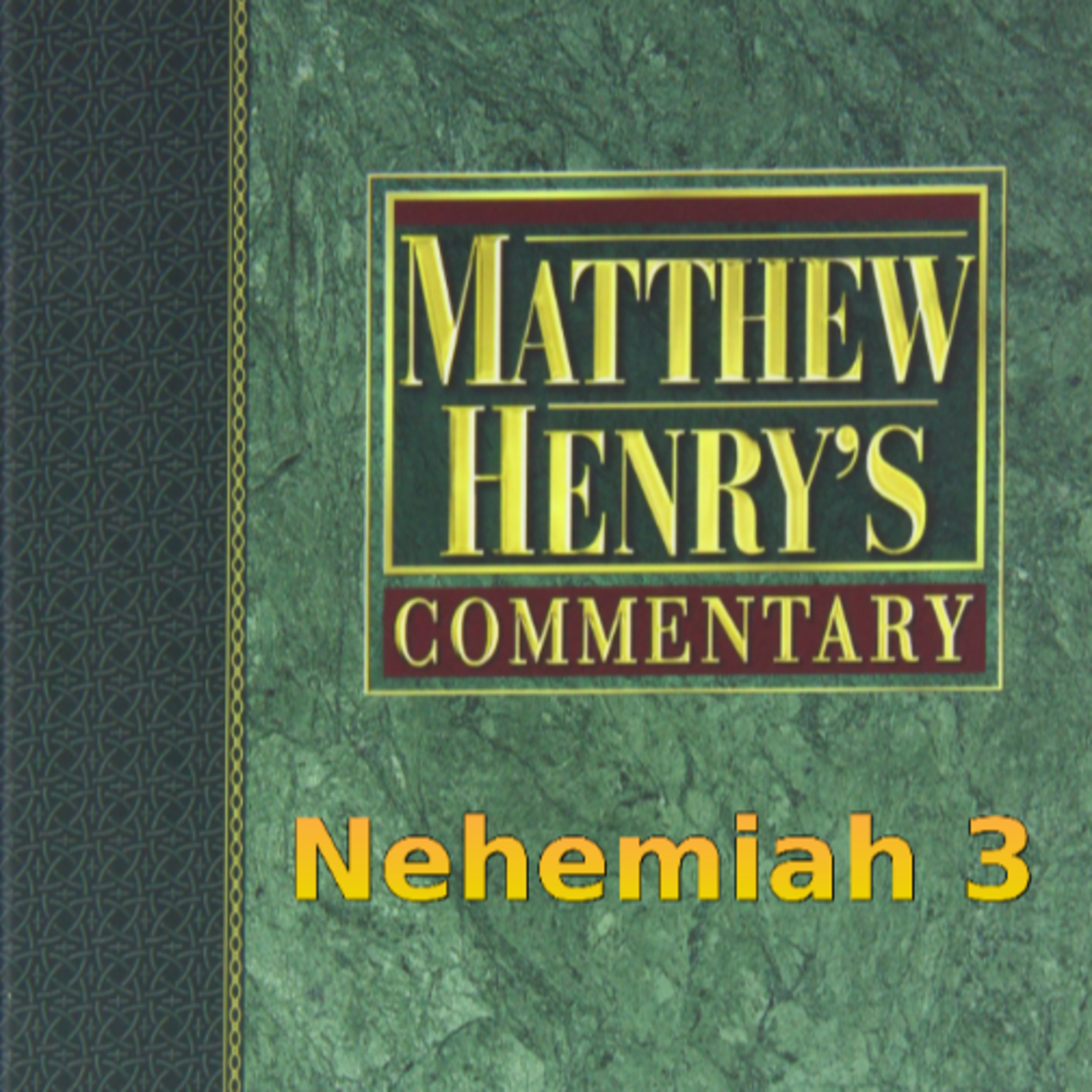Matthew Henry's Commentary on the Whole Bible. Audio produced by Irv Risch. Nehemiah, Chapter 3 episode artwork