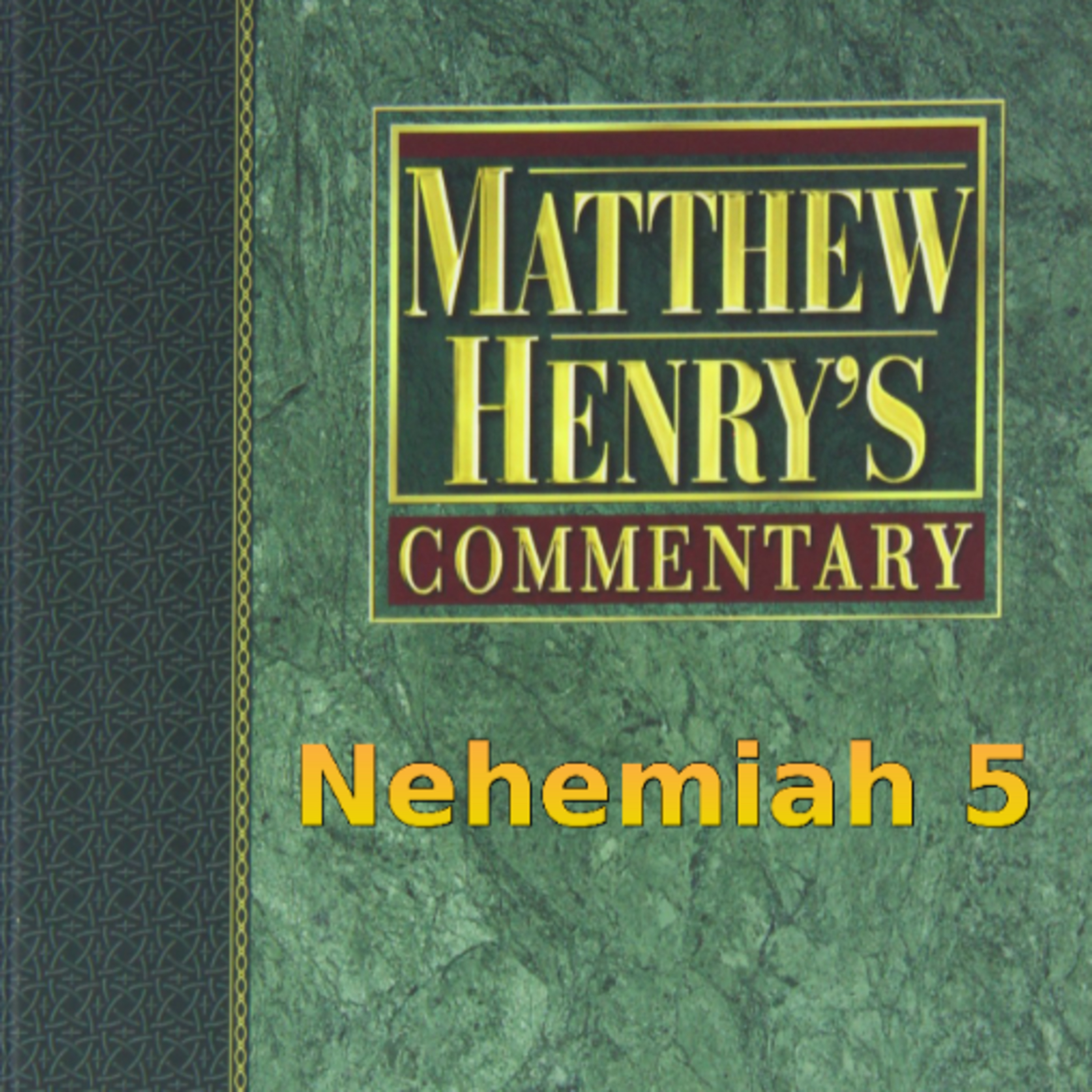 Matthew Henry's Commentary on the Whole Bible. Audio produced by Irv Risch. Nehemiah, Chapter 5 episode artwork