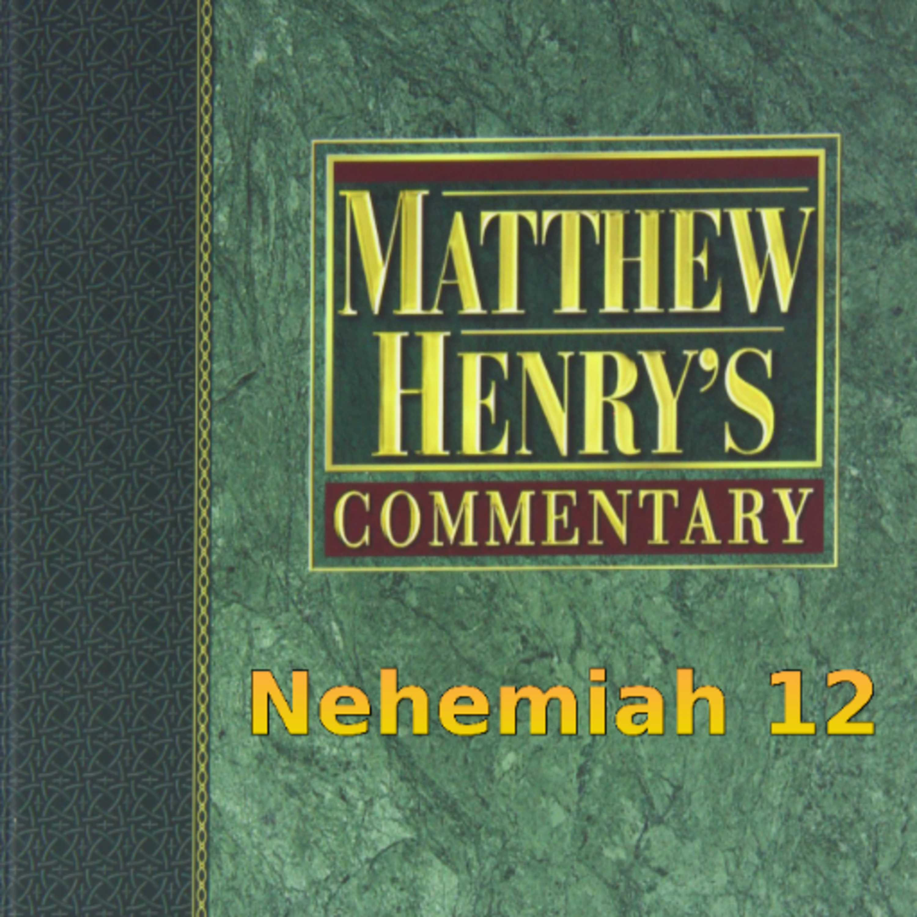 Matthew Henry's Commentary on the Whole Bible. Audio produced by Irv Risch. Nehemiah, Chapter 12 episode artwork