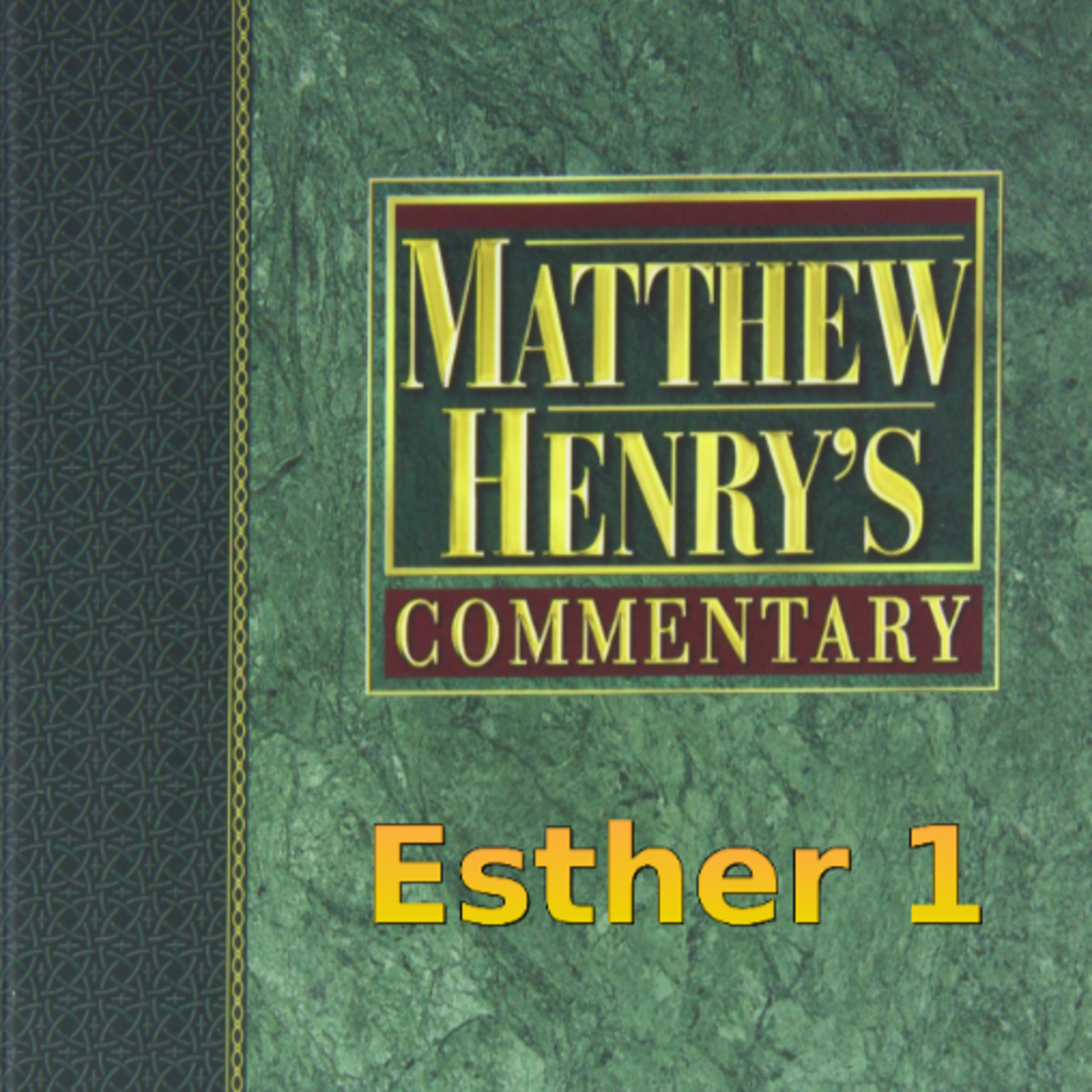 Matthew Henry's Commentary on the Whole Bible. Audio produced by Irv Risch. Ester, Chapter 1 episode artwork