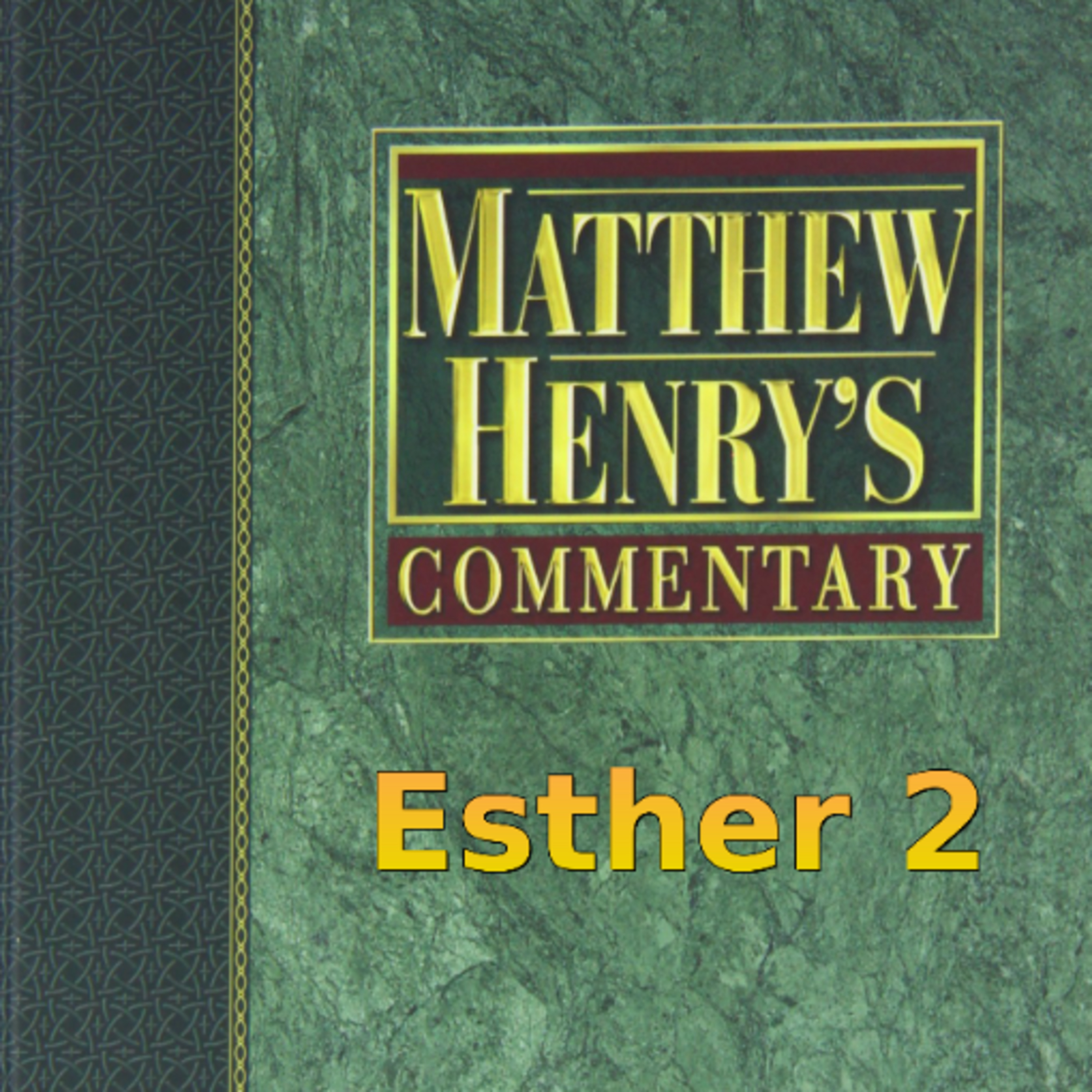 Matthew Henry's Commentary on the Whole Bible. Audio produced by Irv Risch. Ester, Chapter 2 episode artwork