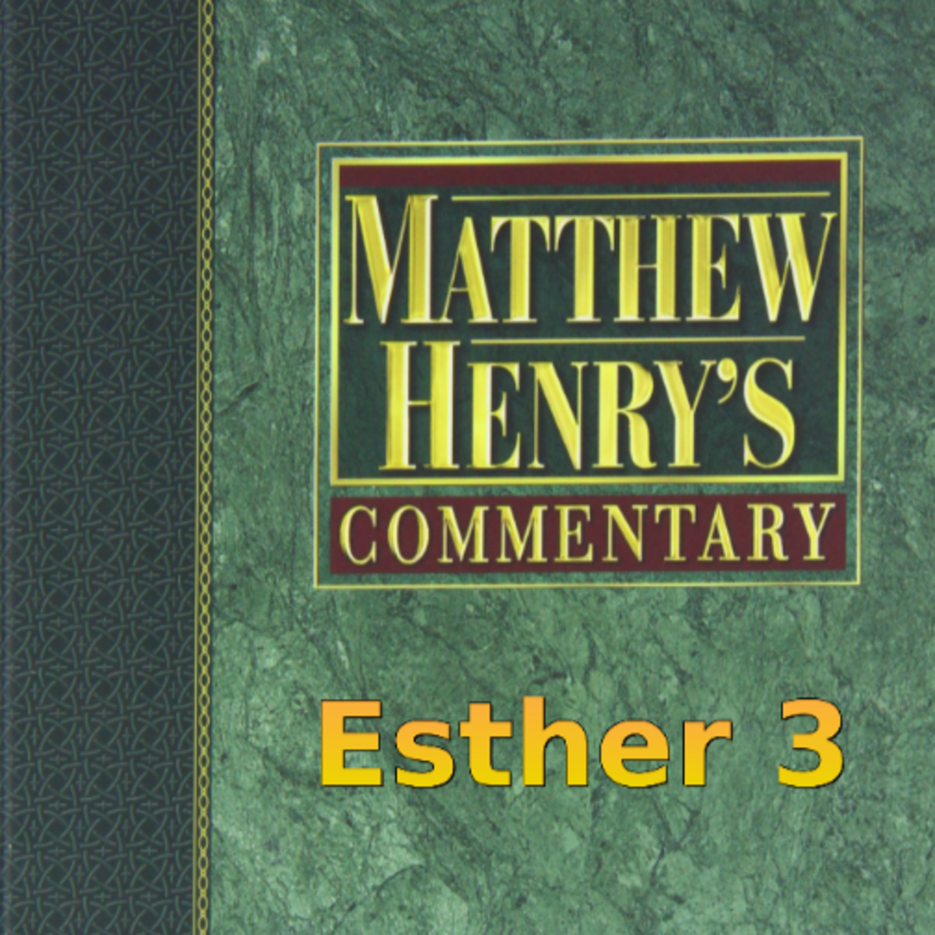 Matthew Henry's Commentary on the Whole Bible. Audio produced by Irv Risch. Ester, Chapter 3 episode artwork
