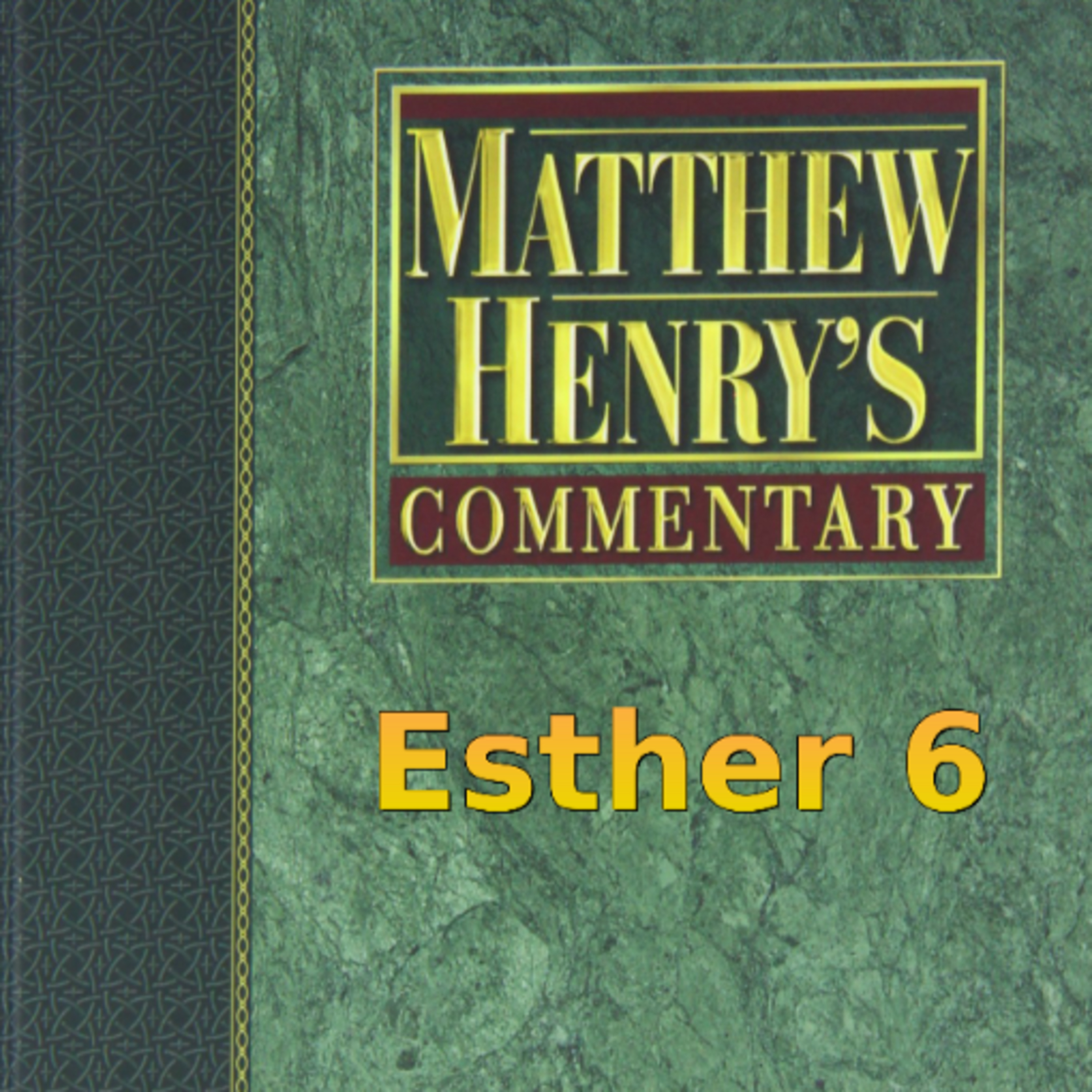 Matthew Henry's Commentary on the Whole Bible. Audio produced by Irv Risch. Ester, Chapter 6