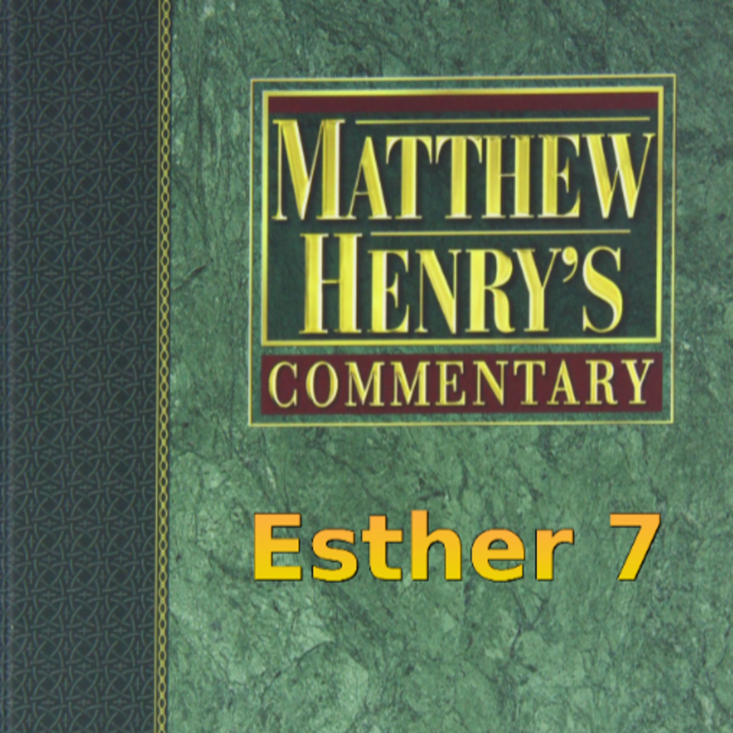 Matthew Henry's Commentary on the Whole Bible. Audio produced by Irv Risch. Ester, Chapter 7 episode artwork