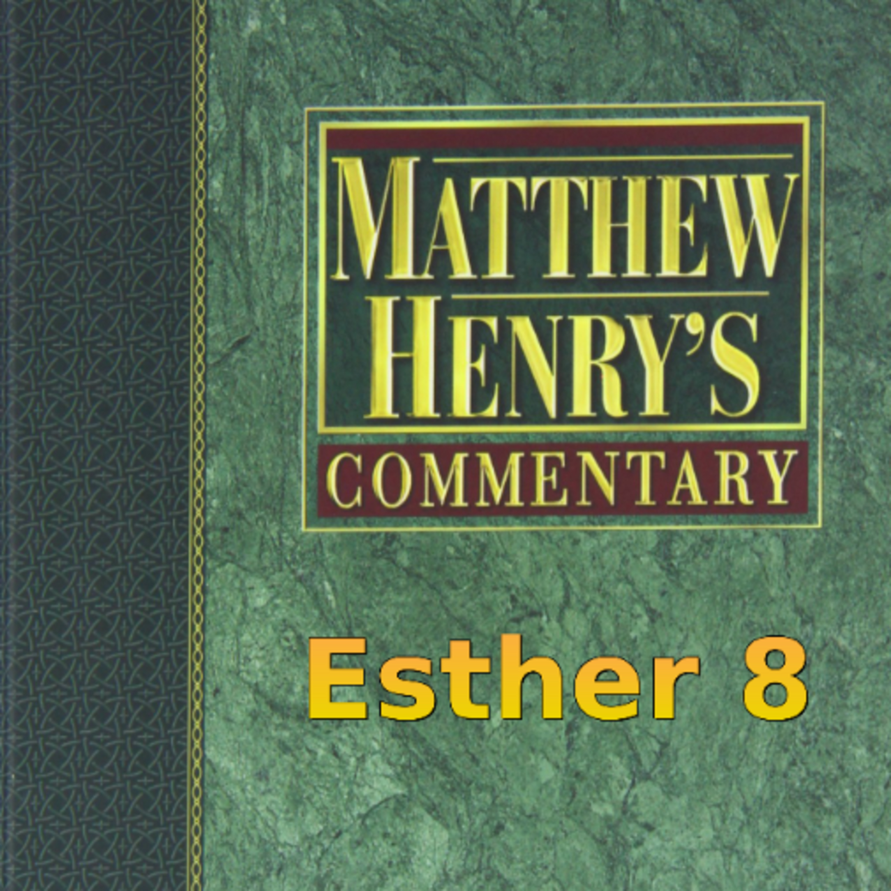 Matthew Henry's Commentary on the Whole Bible. Audio produced by Irv Risch. Ester, Chapter 8 episode artwork