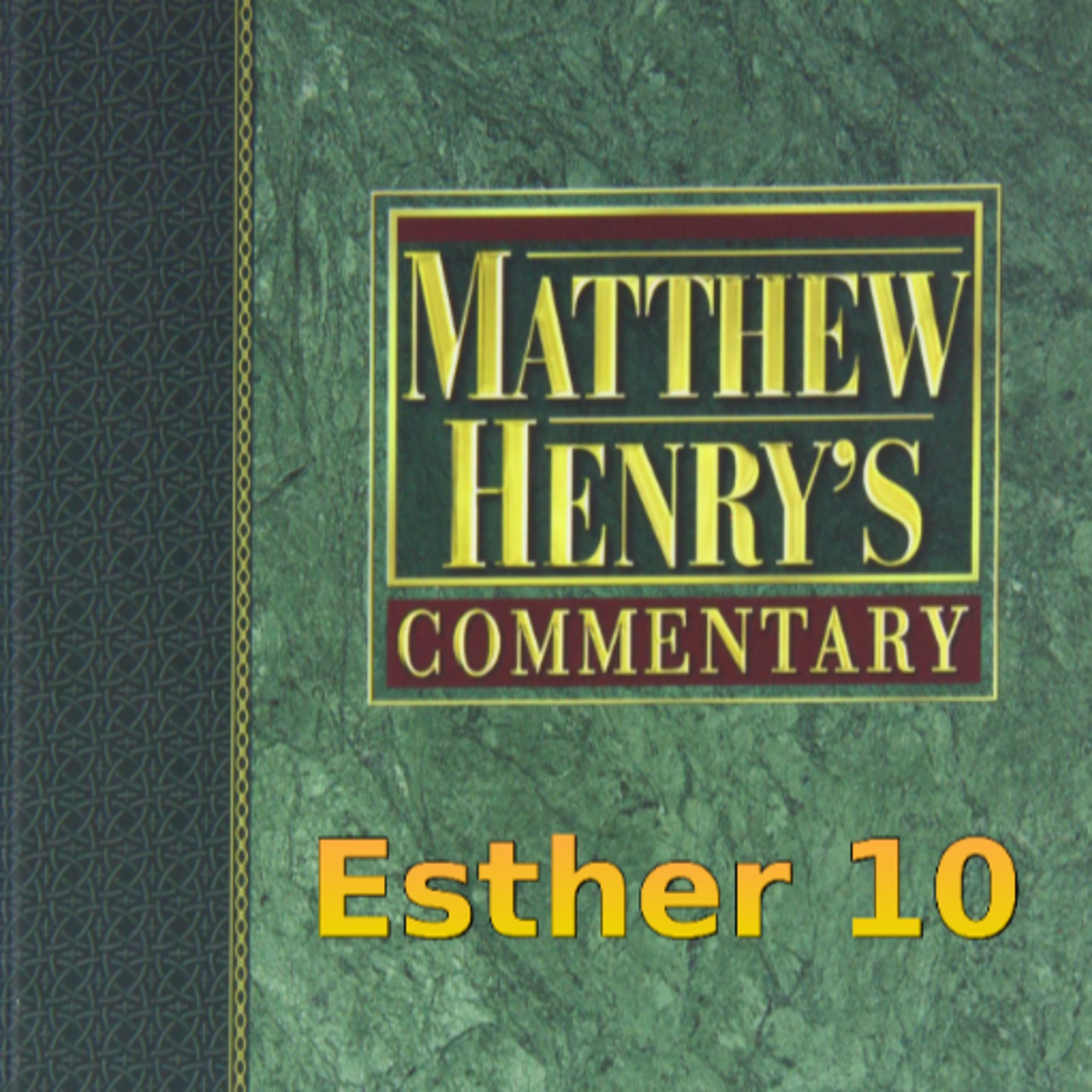 Matthew Henry's Commentary on the Whole Bible. Audio produced by Irv Risch. Ester, Chapter 10 episode artwork
