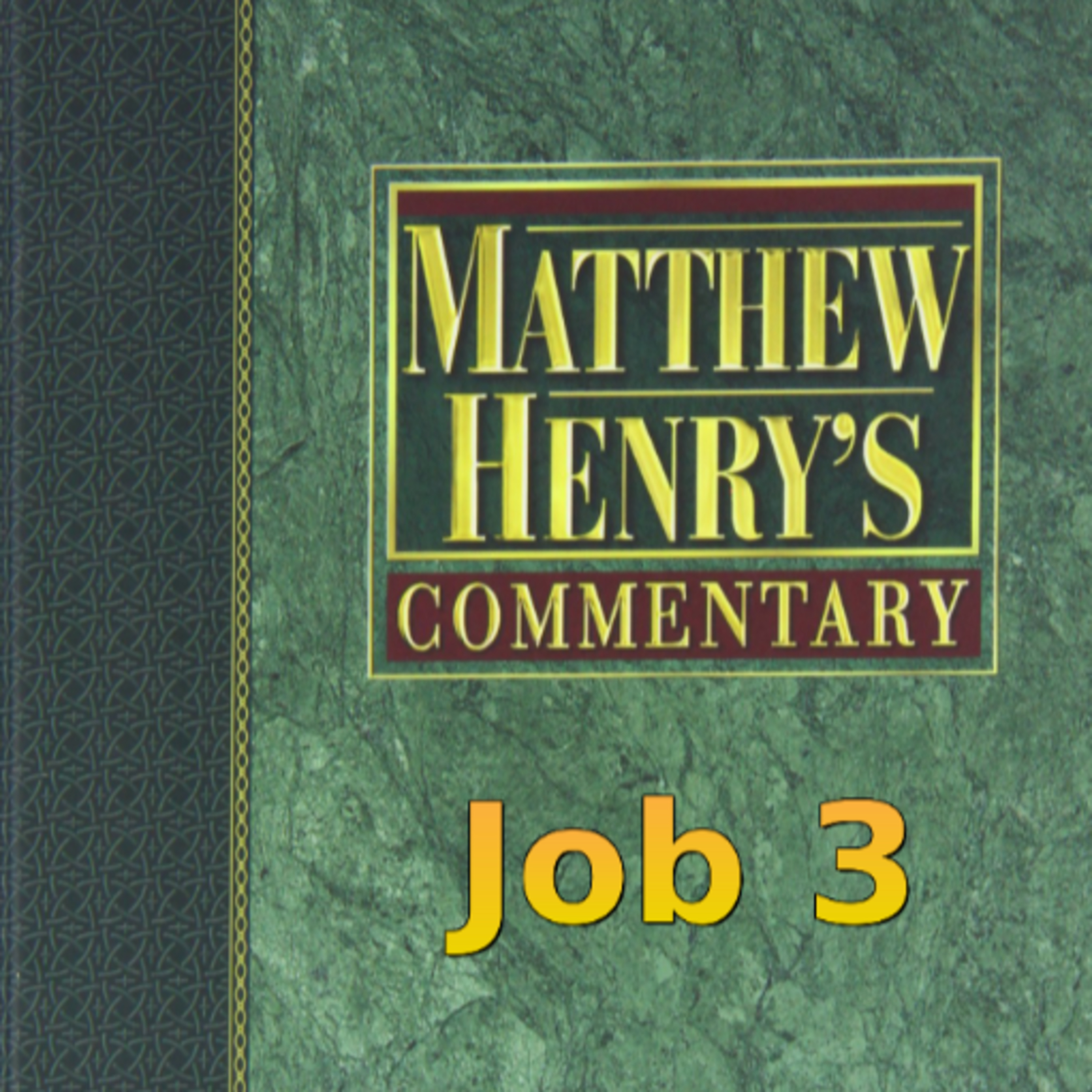 Matthew Henry's Commentary on the Whole Bible. Audio produced by Irv Risch. Job, Chapter 3 episode artwork