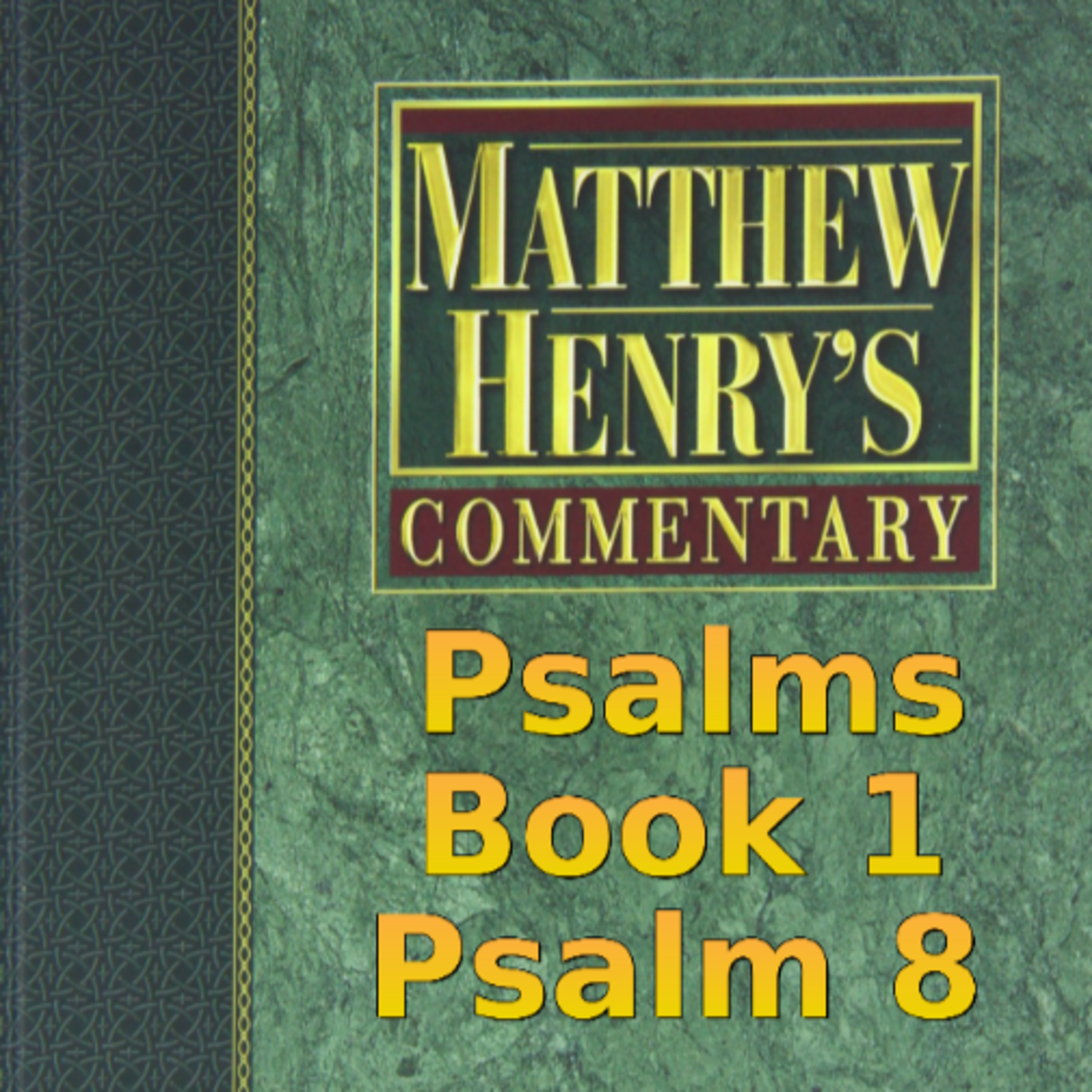 Matthew Henry's Commentary on the Whole Bible. Audio produced by Irv Risch. Psalm, Psalm 8 episode artwork