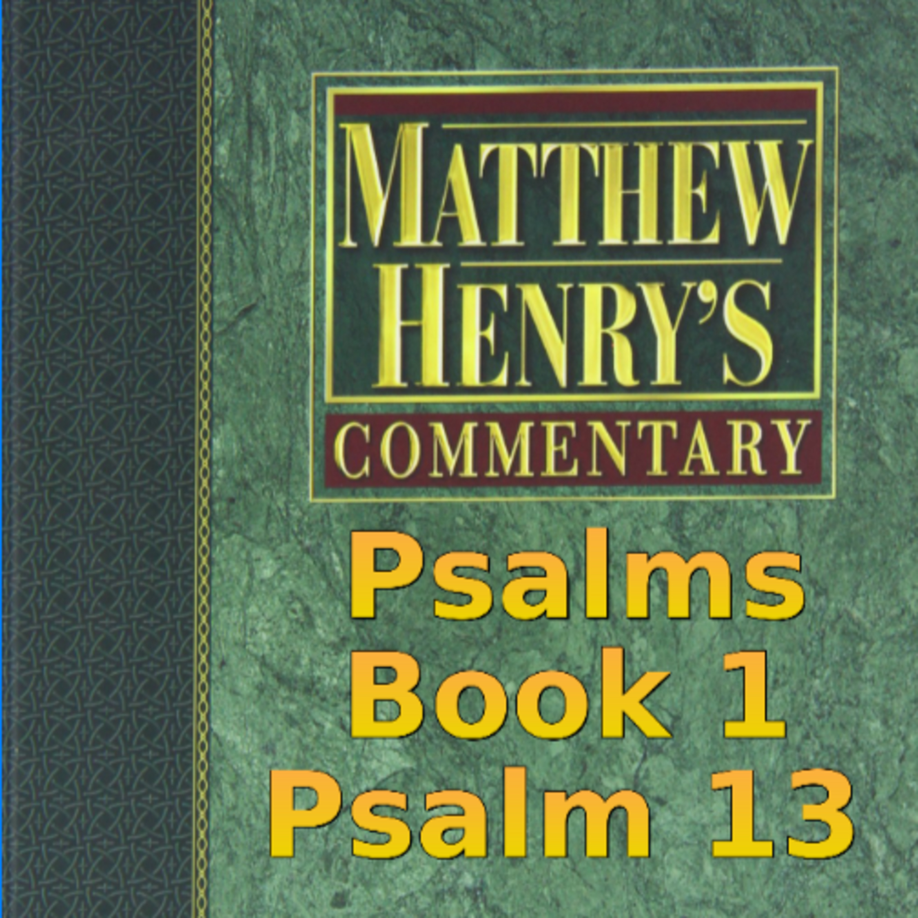 Matthew Henry's Commentary on the Whole Bible. Audio produced by Irv Risch. Psalm, Psalm 13 episode artwork