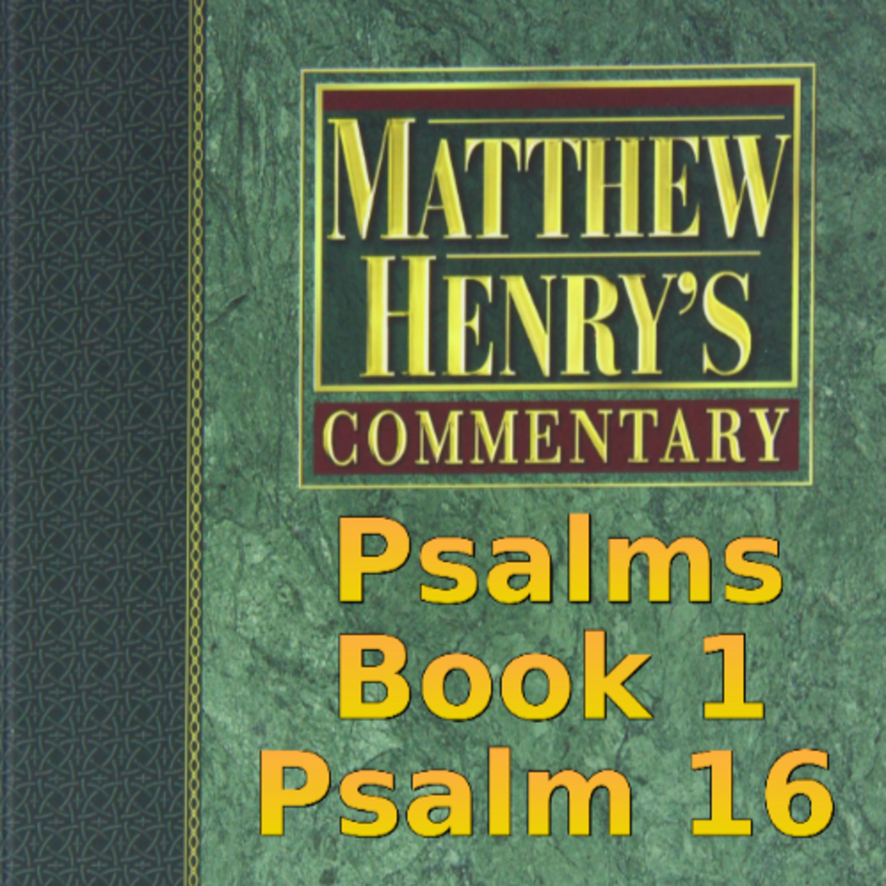 Matthew Henry's Commentary on the Whole Bible. Audio produced by Irv Risch. Psalm, Psalm 16 episode artwork