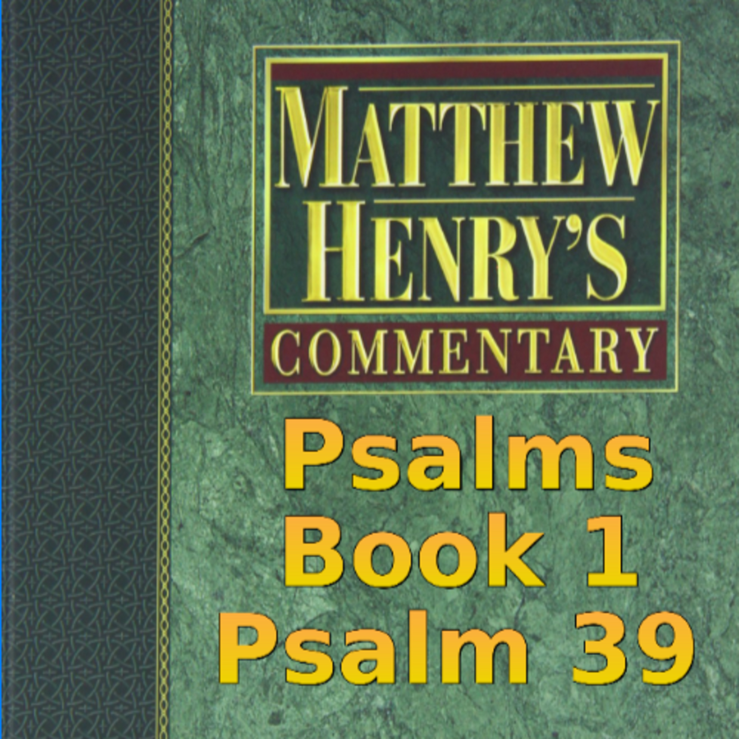 Matthew Henry's Commentary on the Whole Bible. Audio produced by Irv Risch. Psalm, Psalm 39 episode artwork
