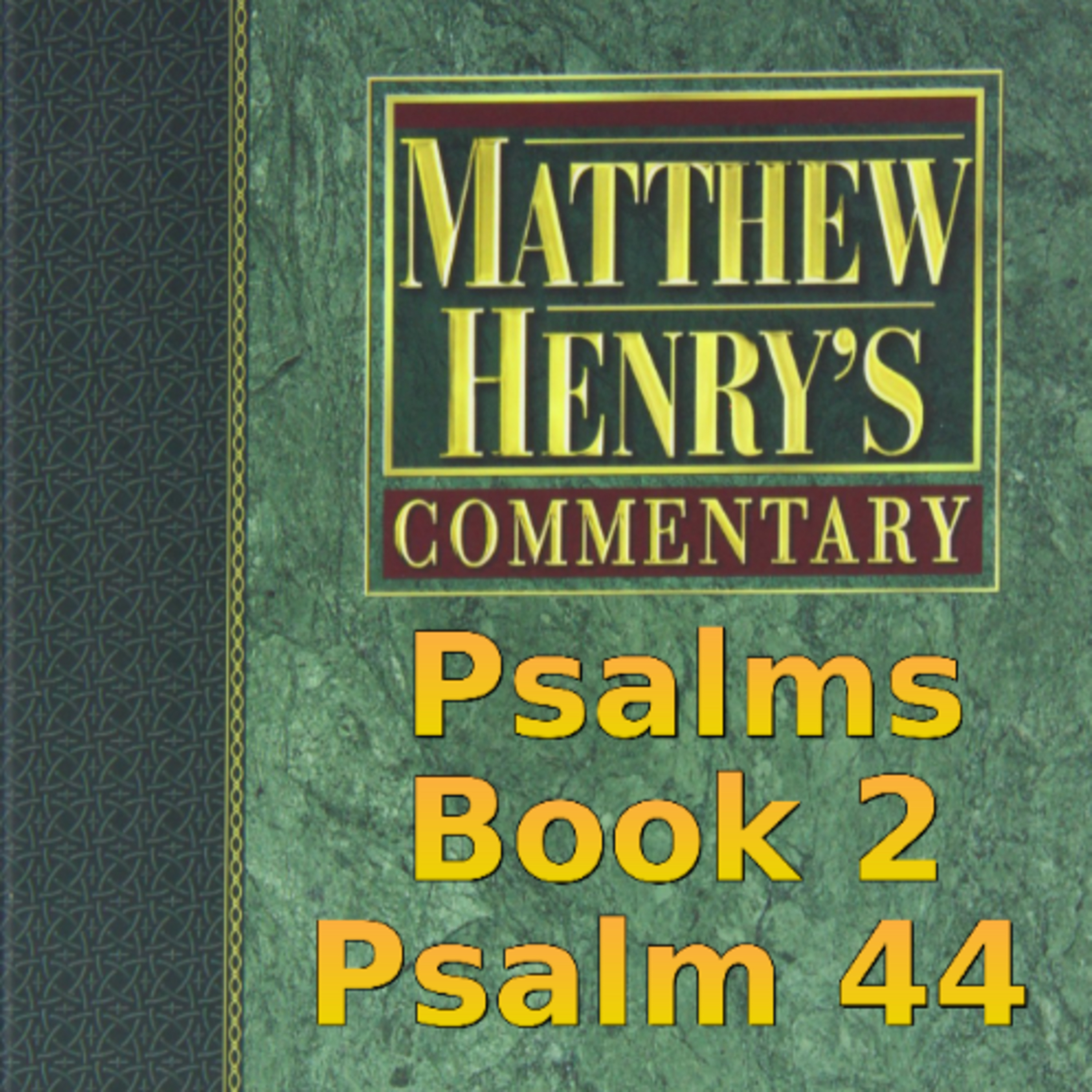 Matthew Henry's Commentary on the Whole Bible. Audio produced by Irv Risch. Psalm, Psalm 44 episode artwork