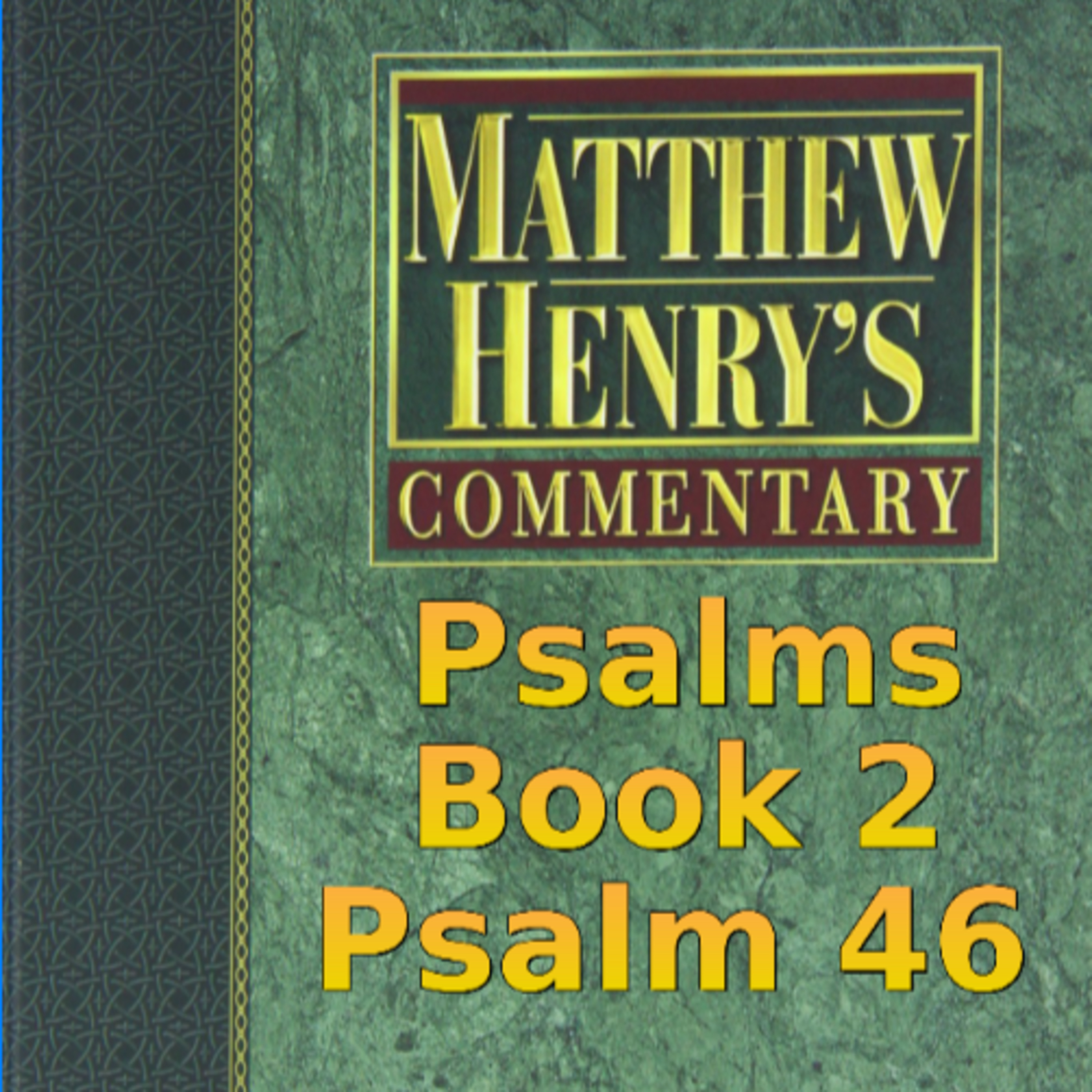 Matthew Henry's Commentary on the Whole Bible. Audio produced by Irv Risch. Psalm, Psalm 46 episode artwork