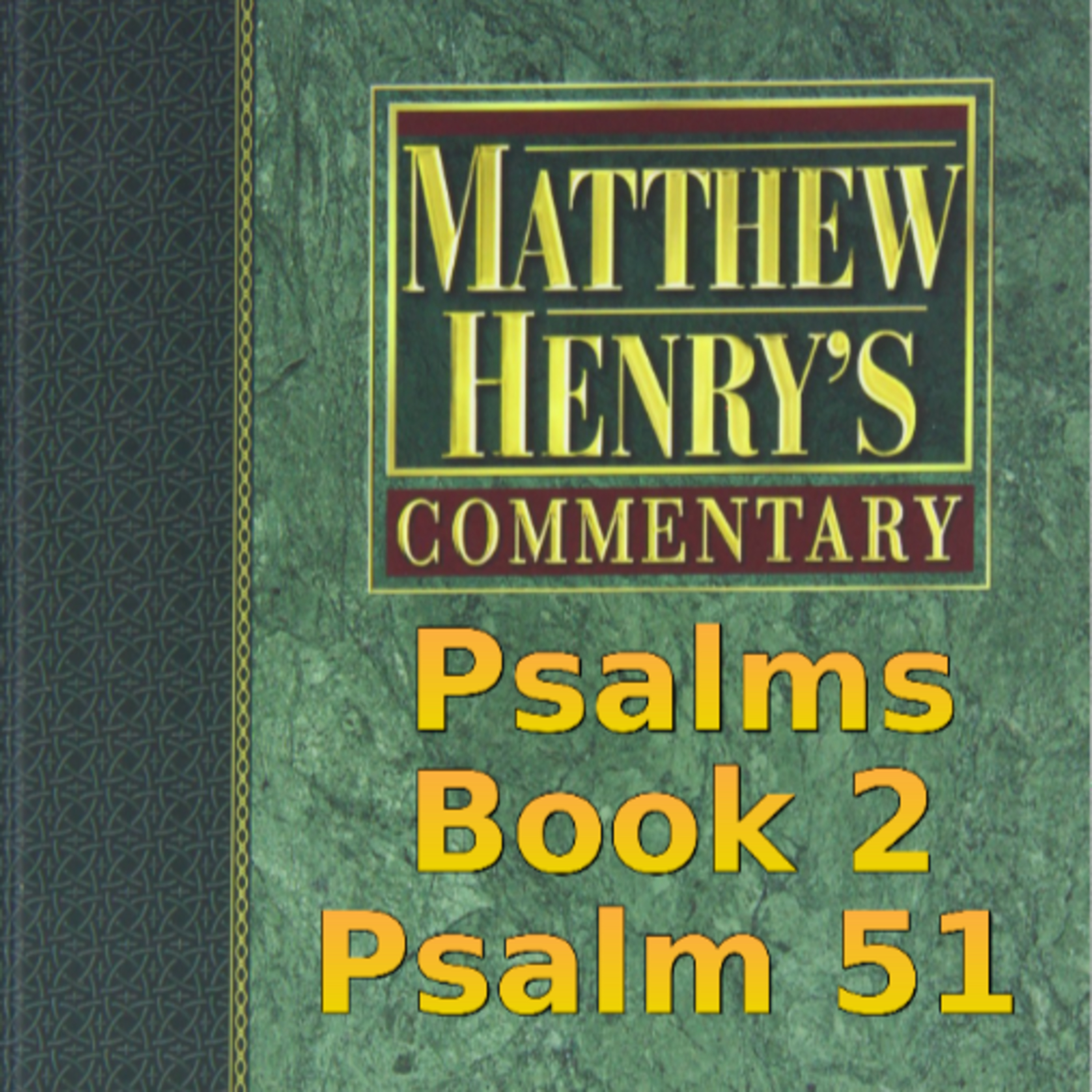 Matthew Henry's Commentary on the Whole Bible. Audio produced by Irv Risch. Psalm, Psalm 51 episode artwork