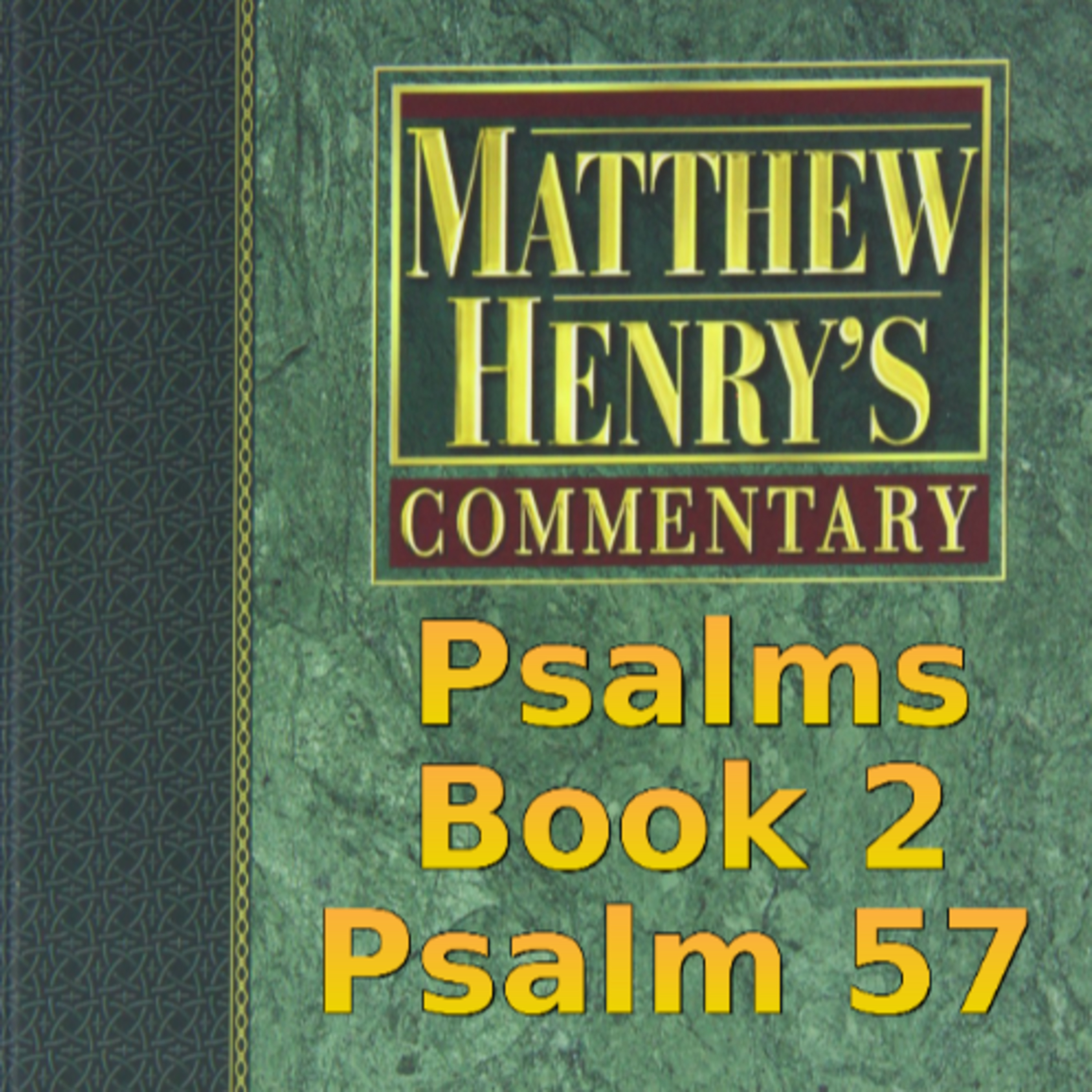 Matthew Henry's Commentary on the Whole Bible. Audio produced by Irv Risch. Psalm, Psalm 57 episode artwork
