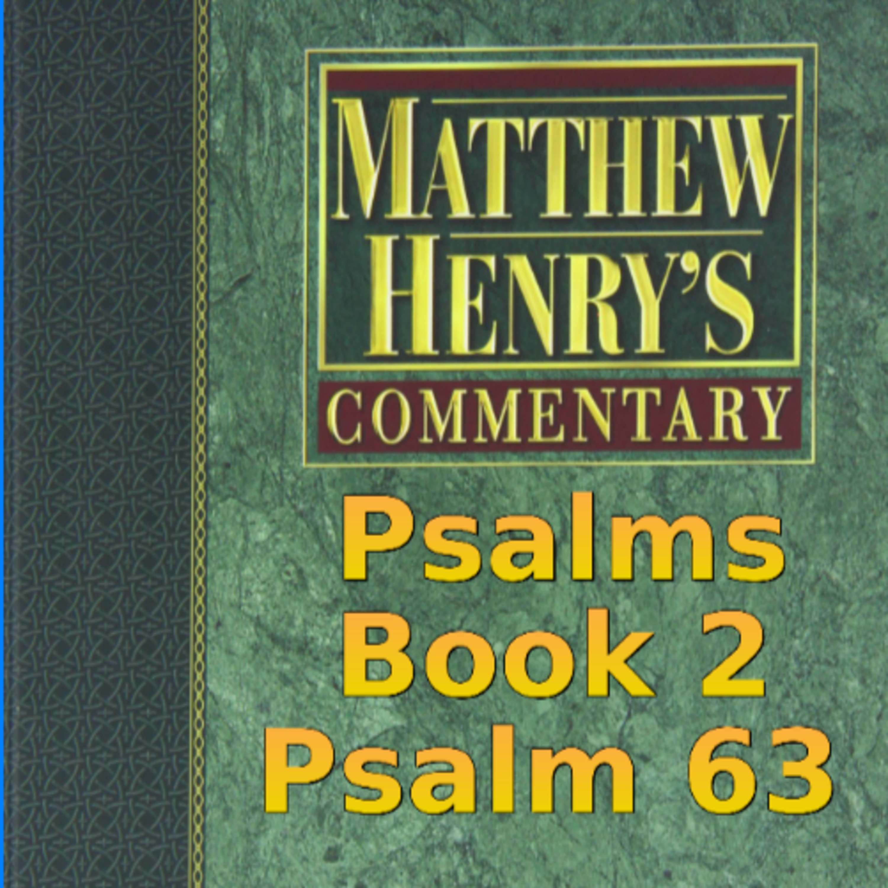 Matthew Henry's Commentary on the Whole Bible. Audio produced by Irv Risch. Psalm, Psalm 63