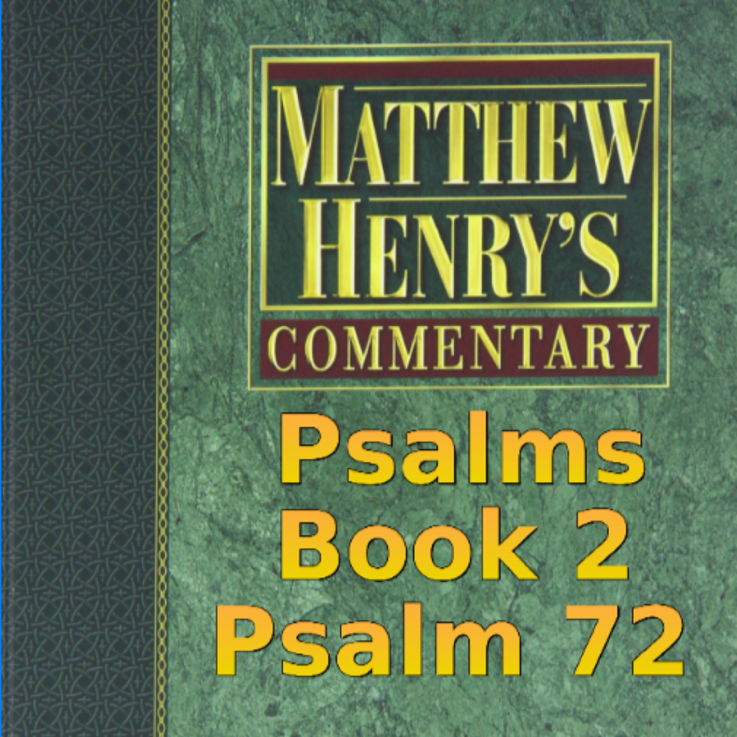 Matthew Henry's Commentary on the Whole Bible. Audio produced by Irv Risch. Psalm, Psalm 72 episode artwork