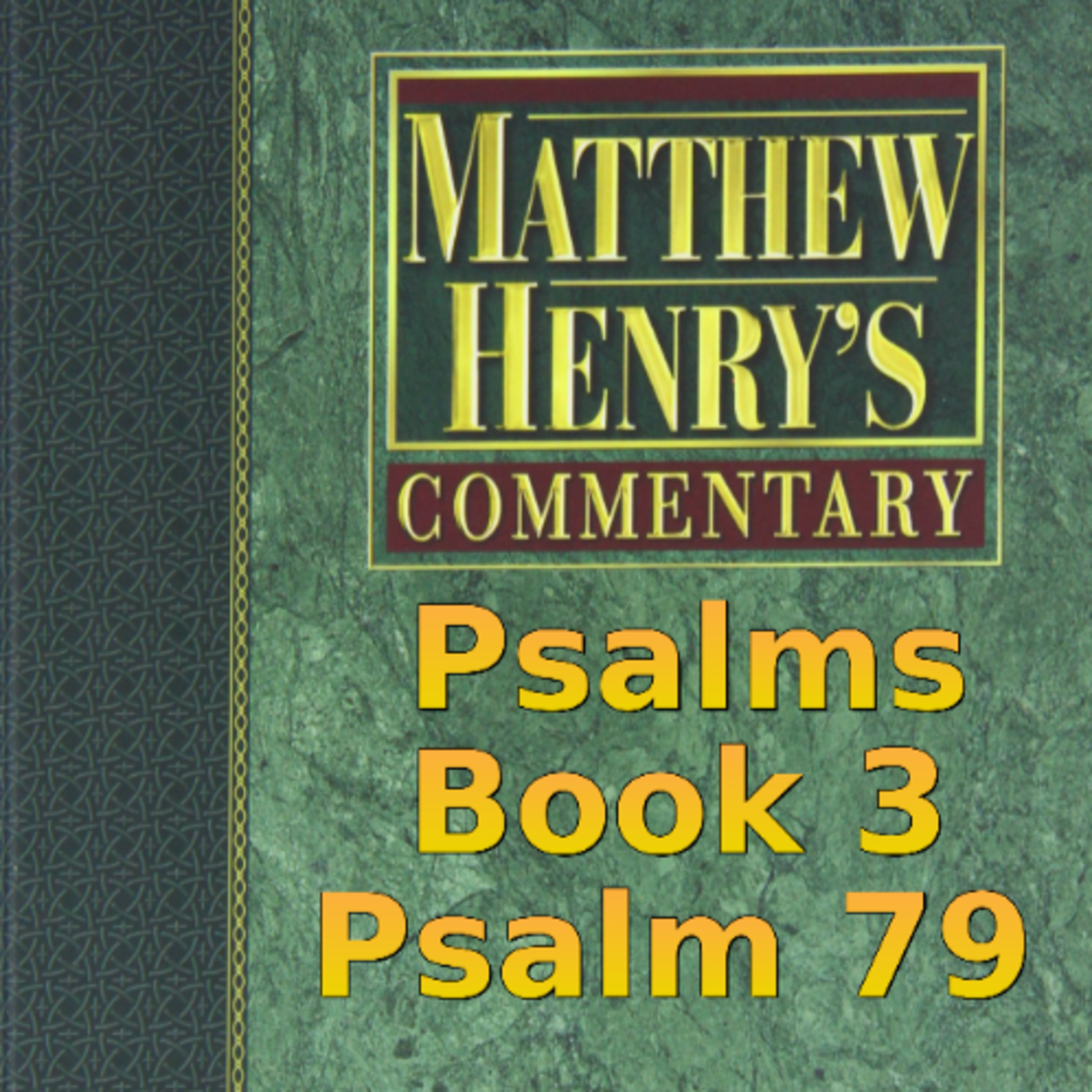 Matthew Henry's Commentary on the Whole Bible. Audio produced by Irv Risch. Psalm, Psalm 79 episode artwork