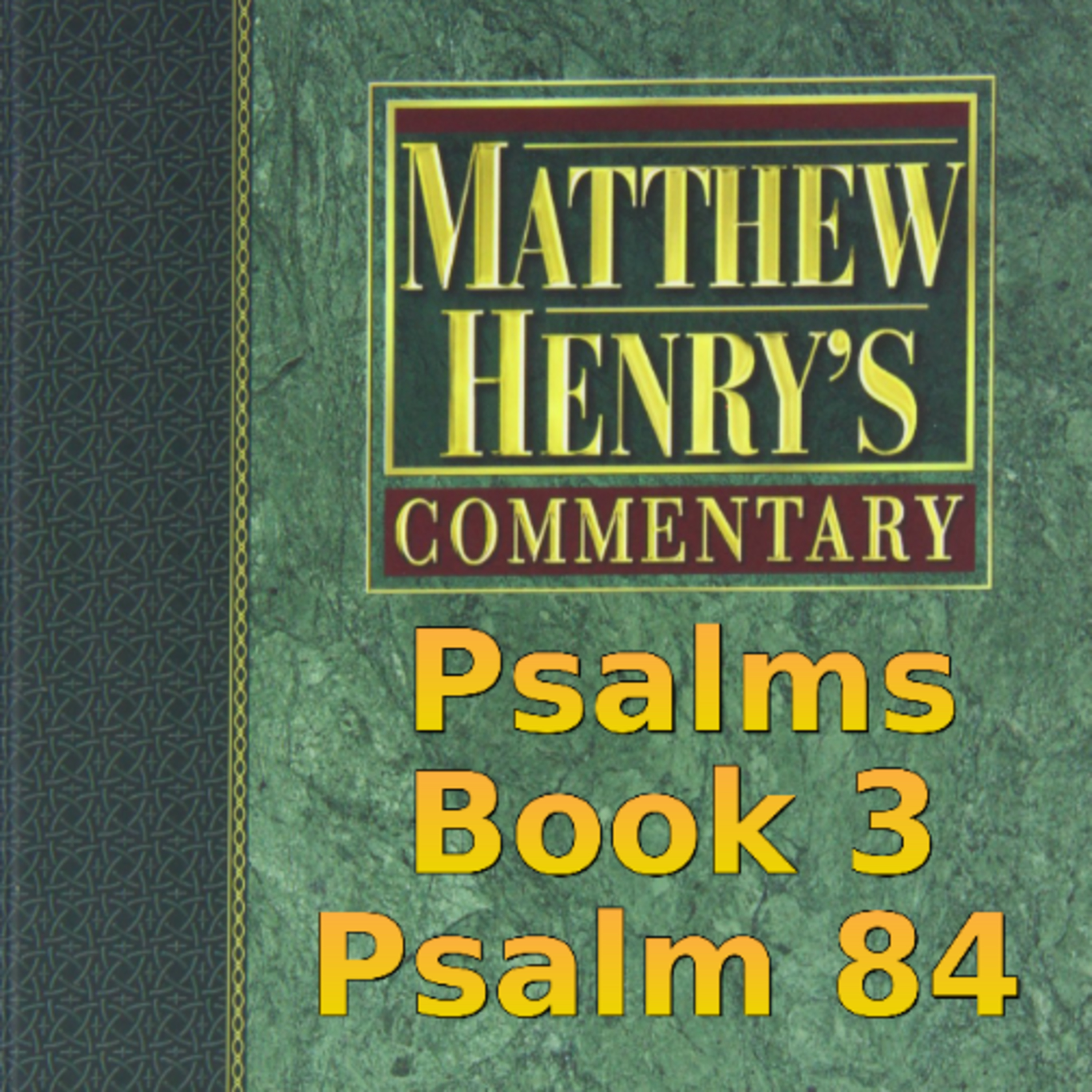 Matthew Henry's Commentary on the Whole Bible. Audio produced by Irv Risch. Psalm, Psalm 84 episode artwork