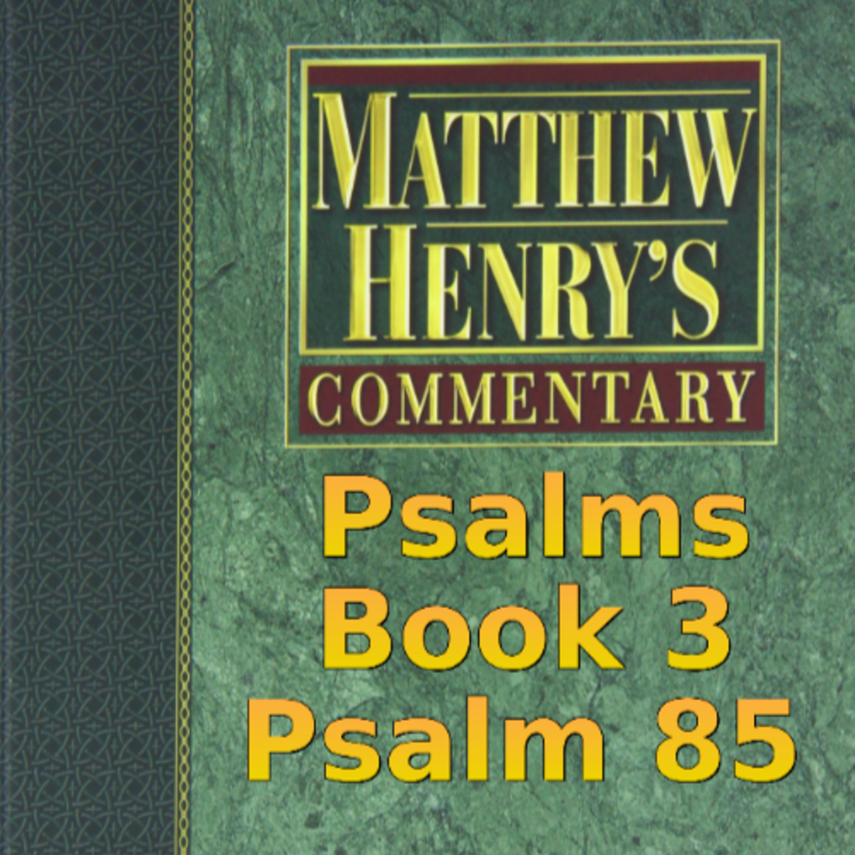Matthew Henry's Commentary on the Whole Bible. Audio produced by Irv Risch. Psalm, Psalm 85 episode artwork