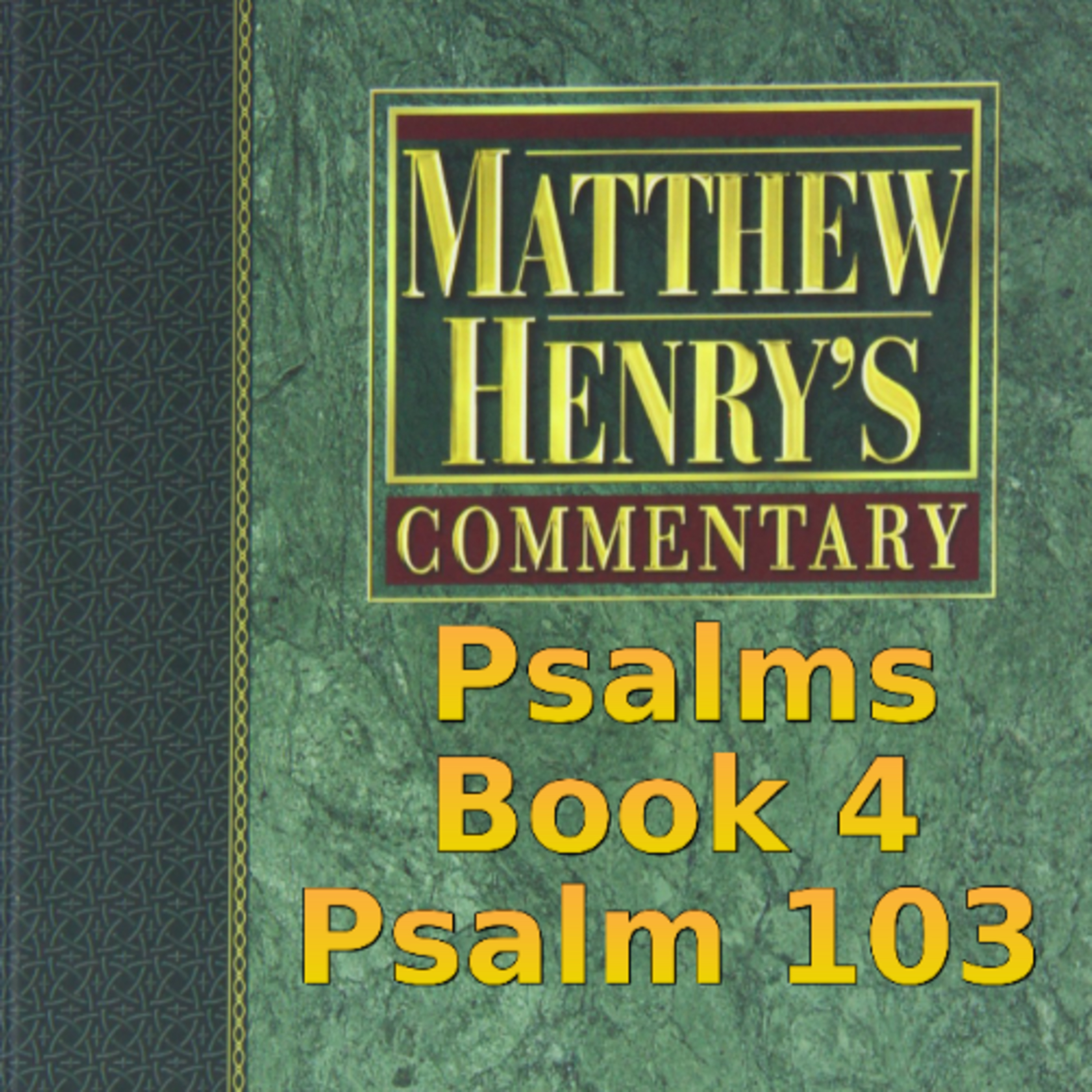 Matthew Henry's Commentary on the Whole Bible. Audio produced by Irv Risch. Psalm, Psalm 103