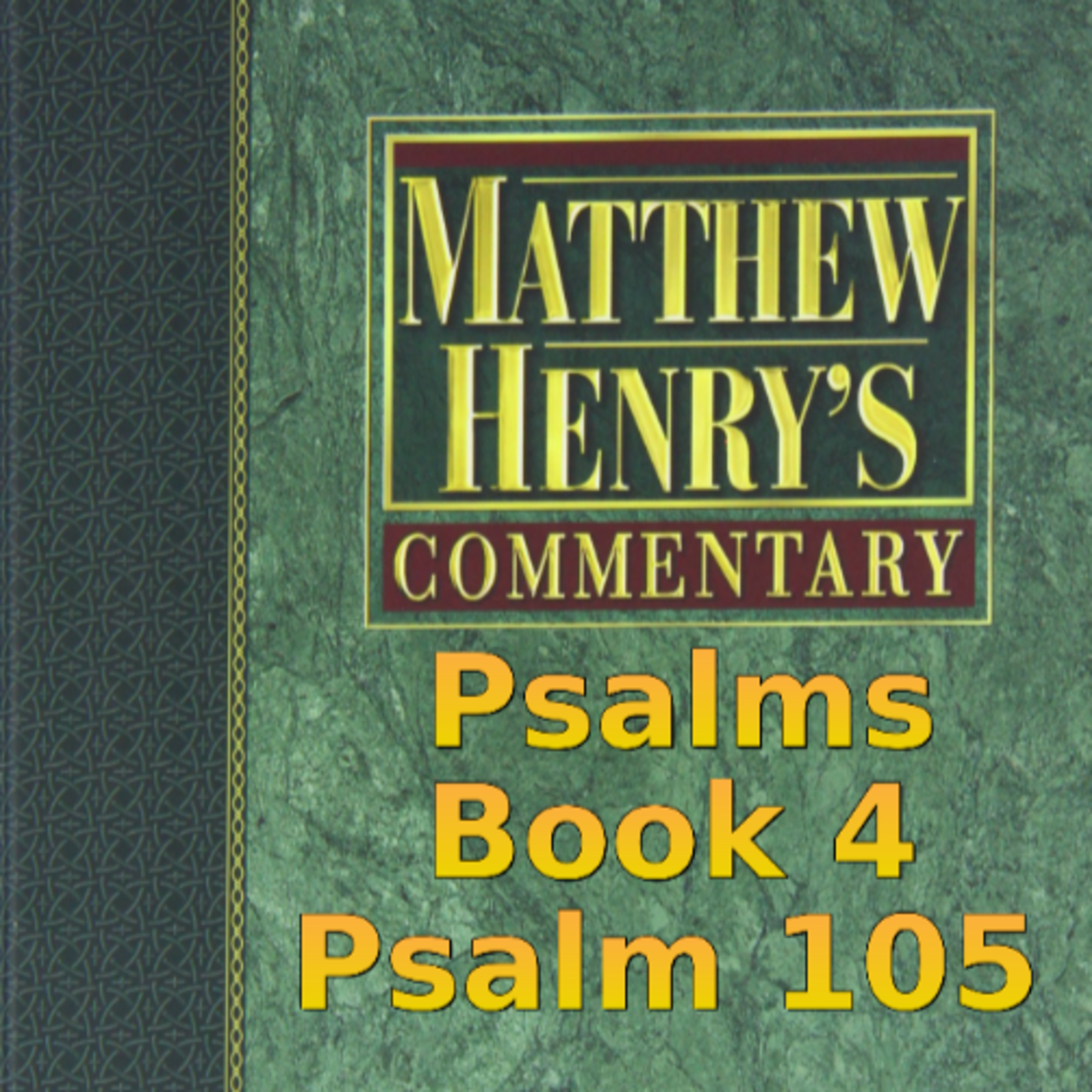 Matthew Henry's Commentary on the Whole Bible. Audio produced by Irv Risch. Psalm, Psalm 105 episode artwork