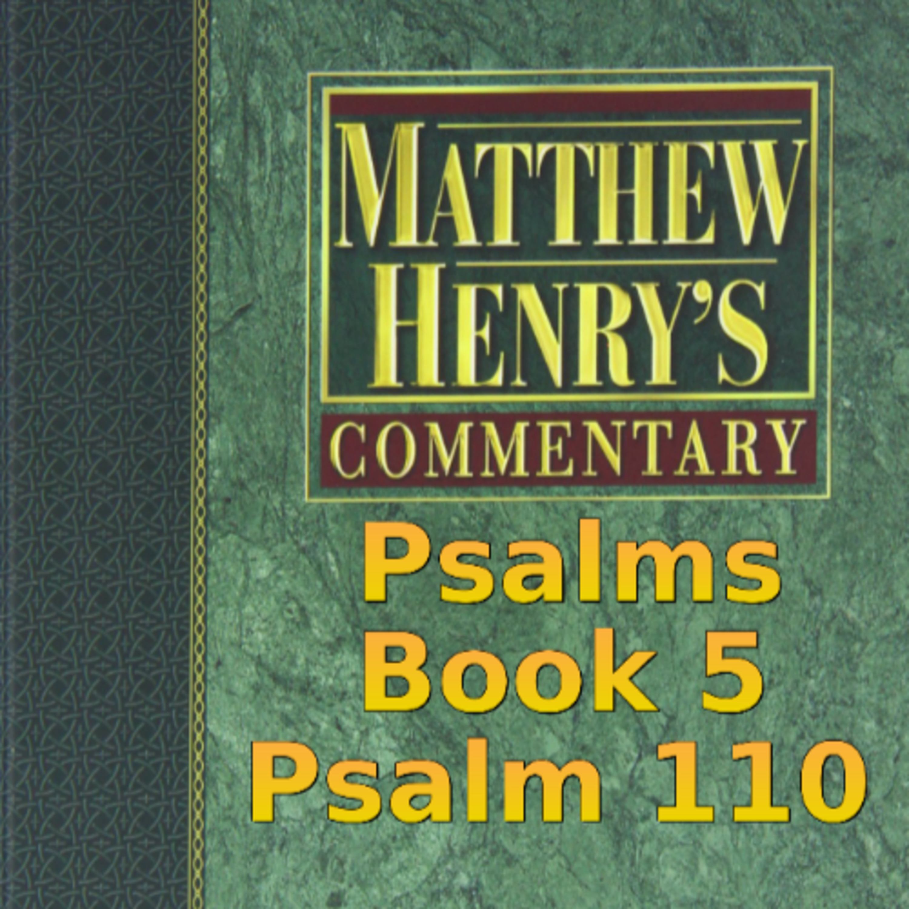 Matthew Henry's Commentary on the Whole Bible. Audio produced by Irv Risch. Psalm, Psalm 110 episode artwork