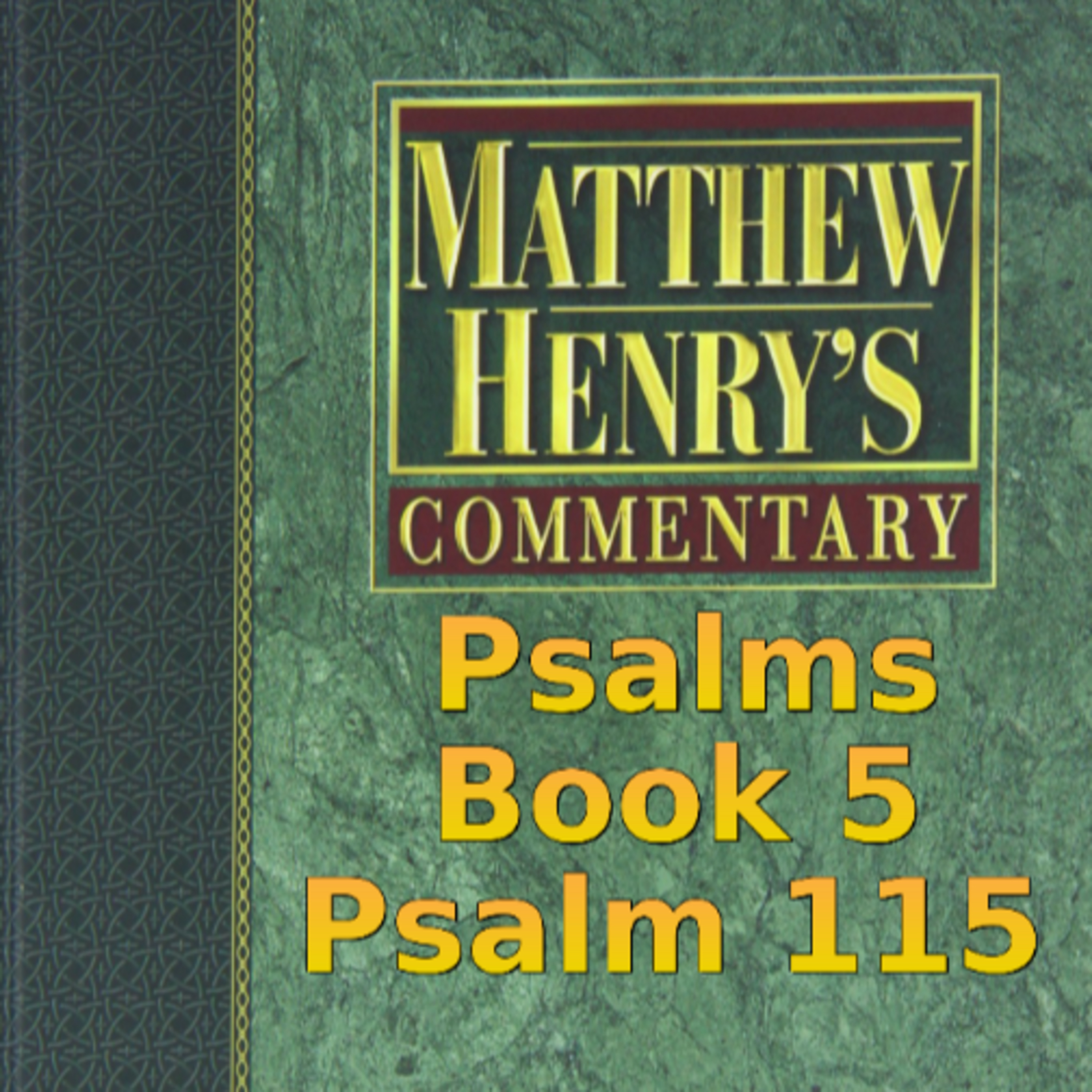 Matthew Henry's Commentary on the Whole Bible. Audio produced by Irv Risch. Psalm, Psalm 115
