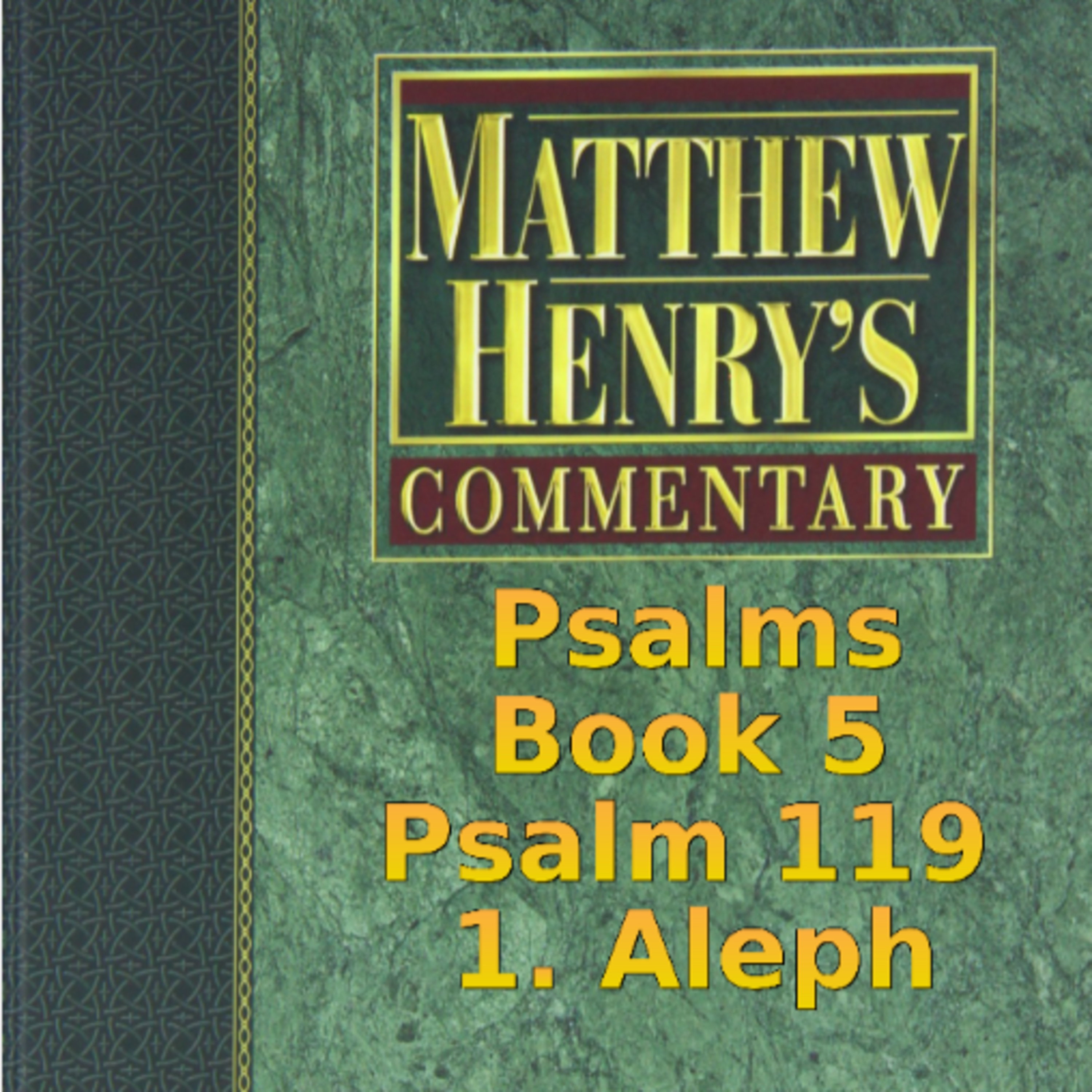 Matthew Henry's Commentary on the Whole Bible. Audio produced by Irv Risch. Psalm, Psalm 119 1 Aleph episode artwork